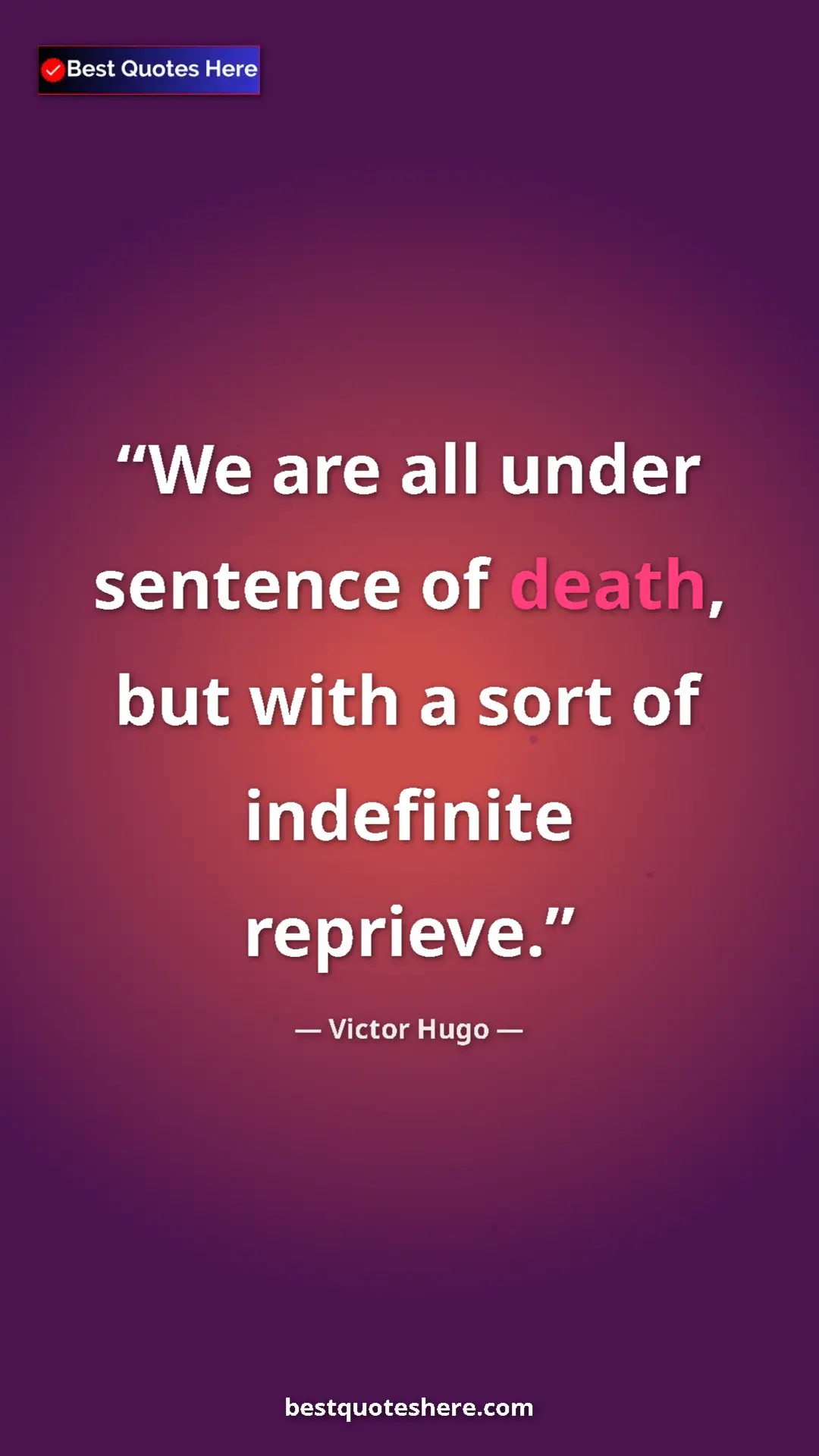 Pinterest quote poster by Victor Hugo: "We are all under sentence of death, but with a sort of..."