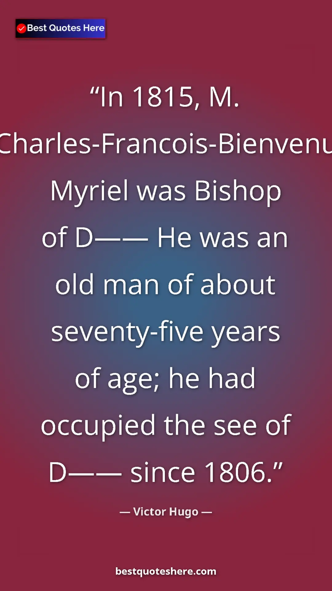 Victor Hugo Quote Card: "In 1815, M. Charles-Francois-Bienvenu Myriel was Bishop of..." Pinterest quote poster by Victor Hugo: "In 1815, M. Charles-Francois-Bienvenu Myriel was Bishop of..."
