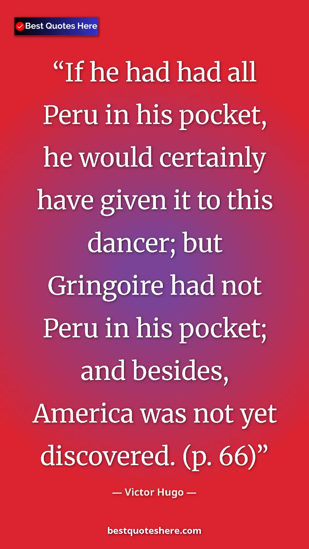 Victor Hugo Quote Card: "If he had had all Peru in his pocket, he would certainly..." Pinterest quote poster by Victor Hugo: "If he had had all Peru in his pocket, he would certainly..."