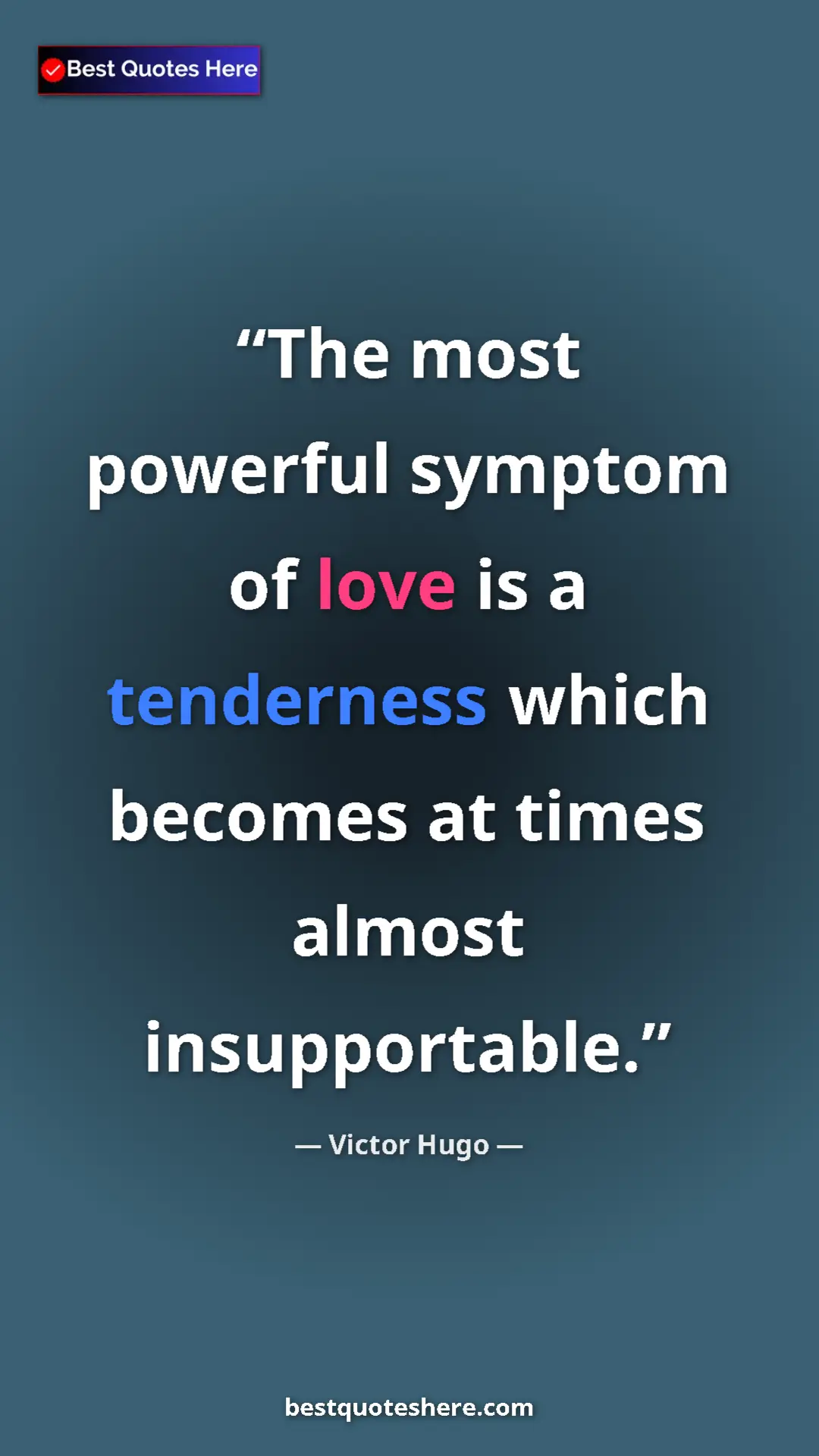 Pinterest quote poster by Victor Hugo: "The most powerful symptom of love is a tenderness which beco"