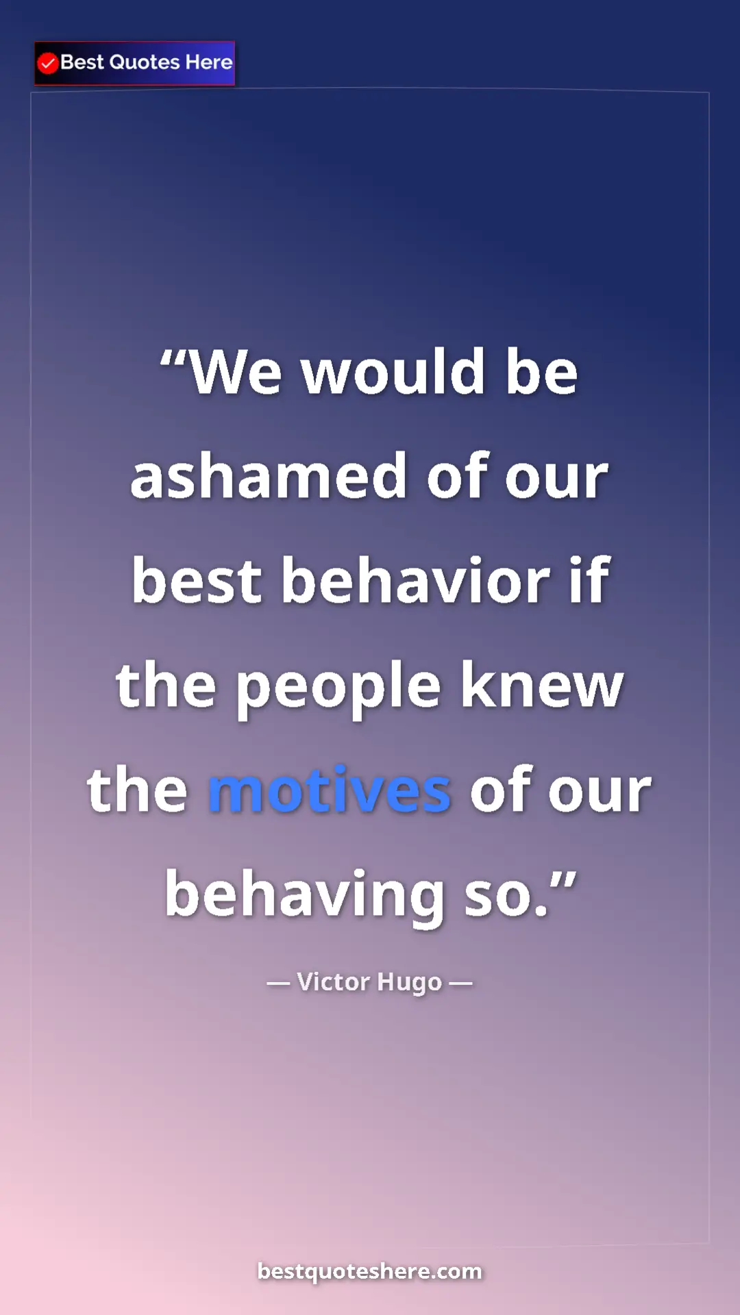 Victor Hugo Quote Card: "We would be ashamed of our best behavior if the people knew..." Pinterest quote poster by Victor Hugo: "We would be ashamed of our best behavior if the people knew..."