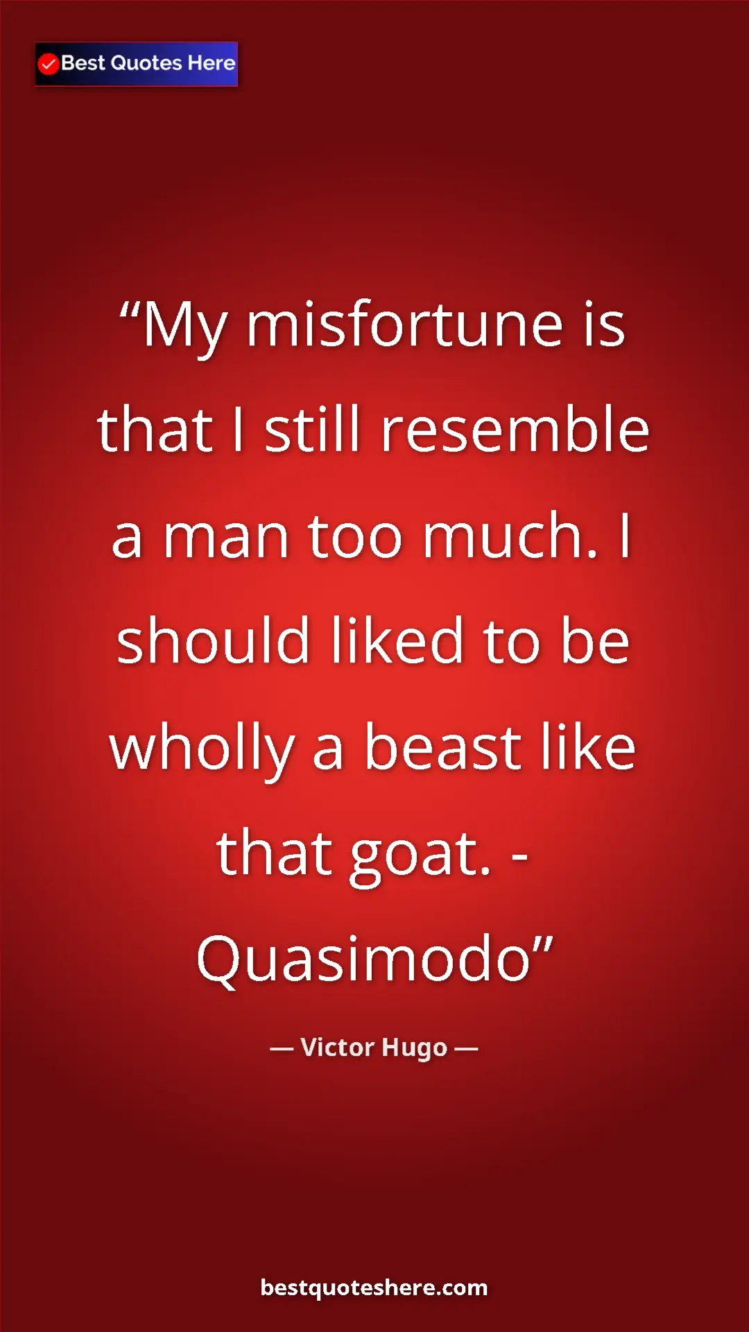 Pinterest quote poster by Victor Hugo: "My misfortune is that I still resemble a man too much. I..."