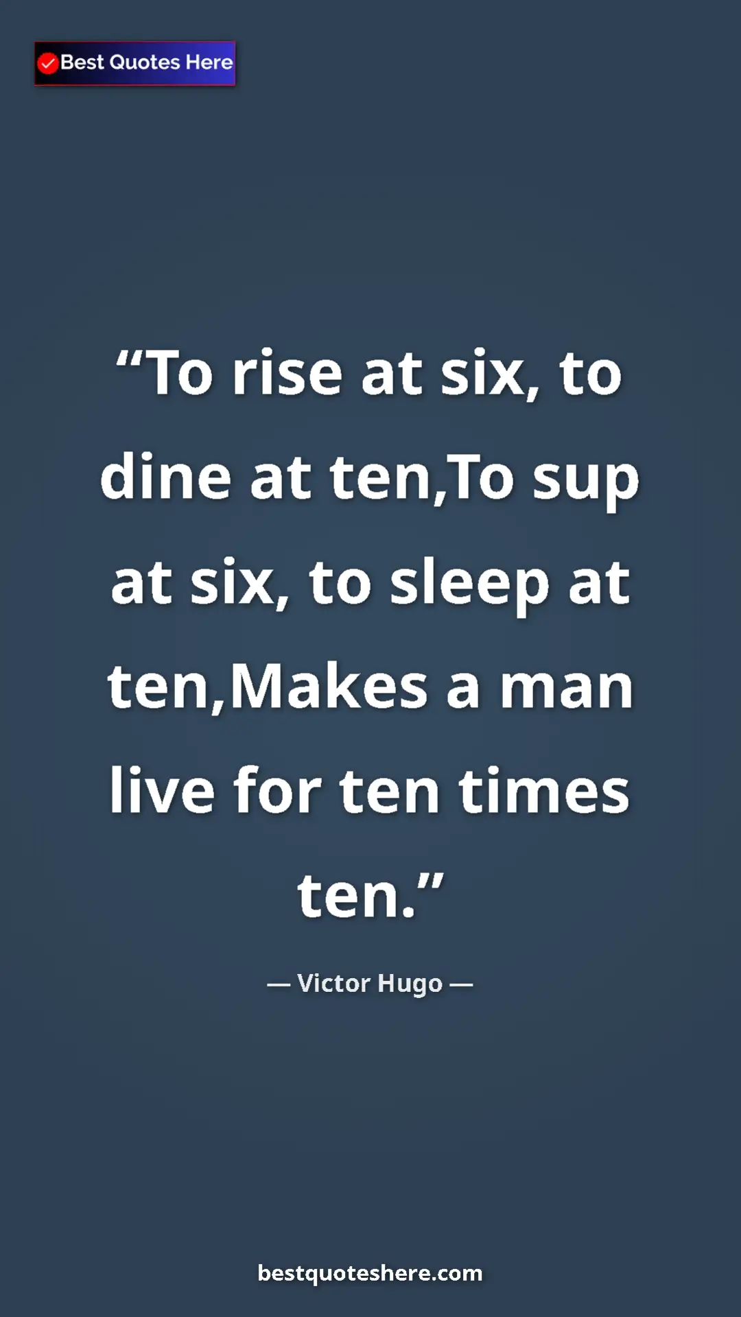Victor Hugo Quote Card: "To rise at six, to dine at ten,To sup at six, to sleep at..." Pinterest quote poster by Victor Hugo: "To rise at six, to dine at ten,To sup at six, to sleep at..."