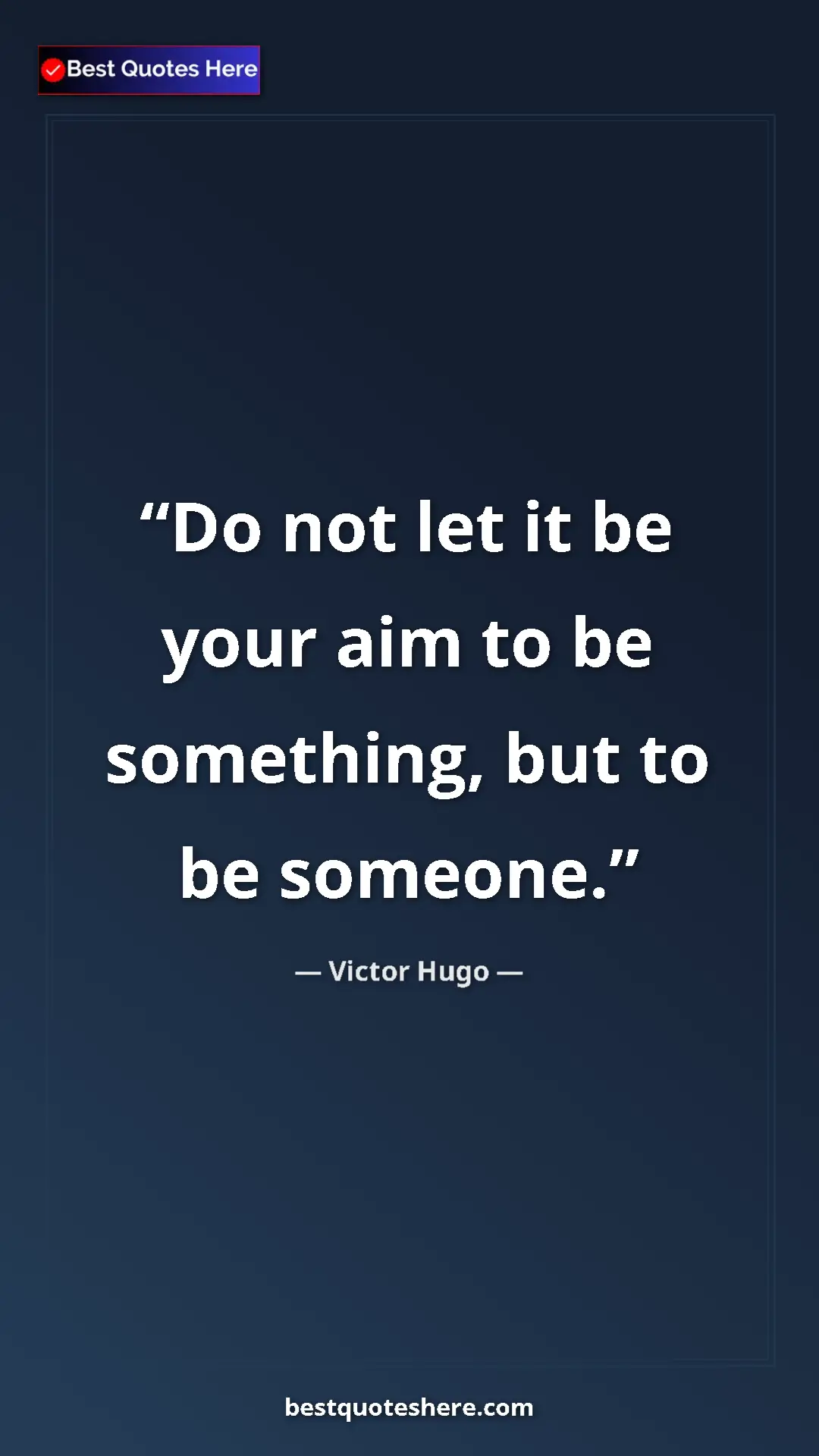 Victor Hugo Quote Card: "Do not let it be your aim to be something, but to be..." Pinterest quote poster by Victor Hugo: "Do not let it be your aim to be something, but to be..."