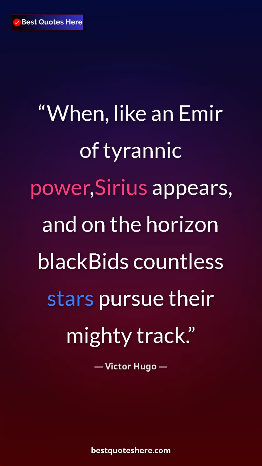 Victor Hugo Quote Card: "When, like an Emir of tyrannic power,Sirius appears, and on..." Pinterest quote poster by Victor Hugo: "When, like an Emir of tyrannic power,Sirius appears, and on..."