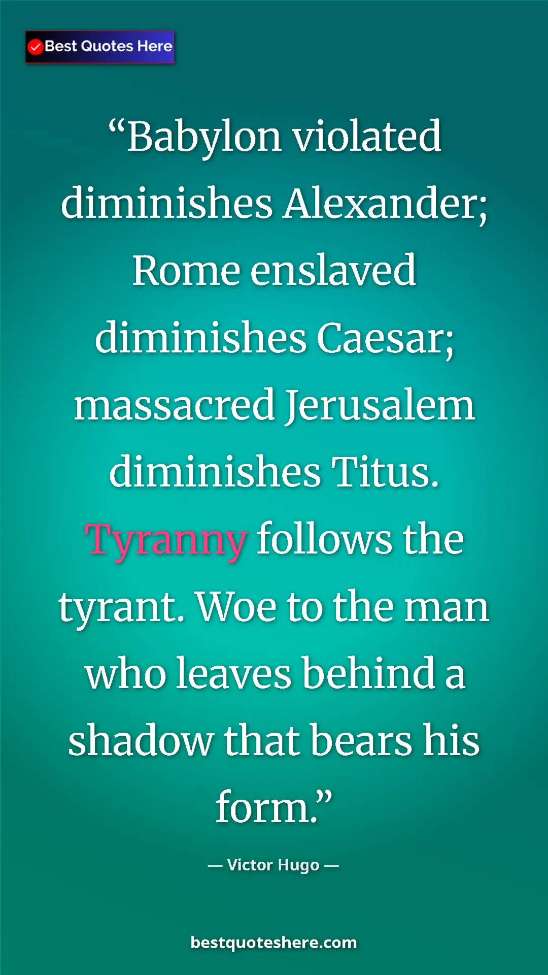 Victor Hugo Quote Card: "Babylon violated diminishes Alexander; Rome enslaved..." Pinterest quote poster by Victor Hugo: "Babylon violated diminishes Alexander; Rome enslaved..."