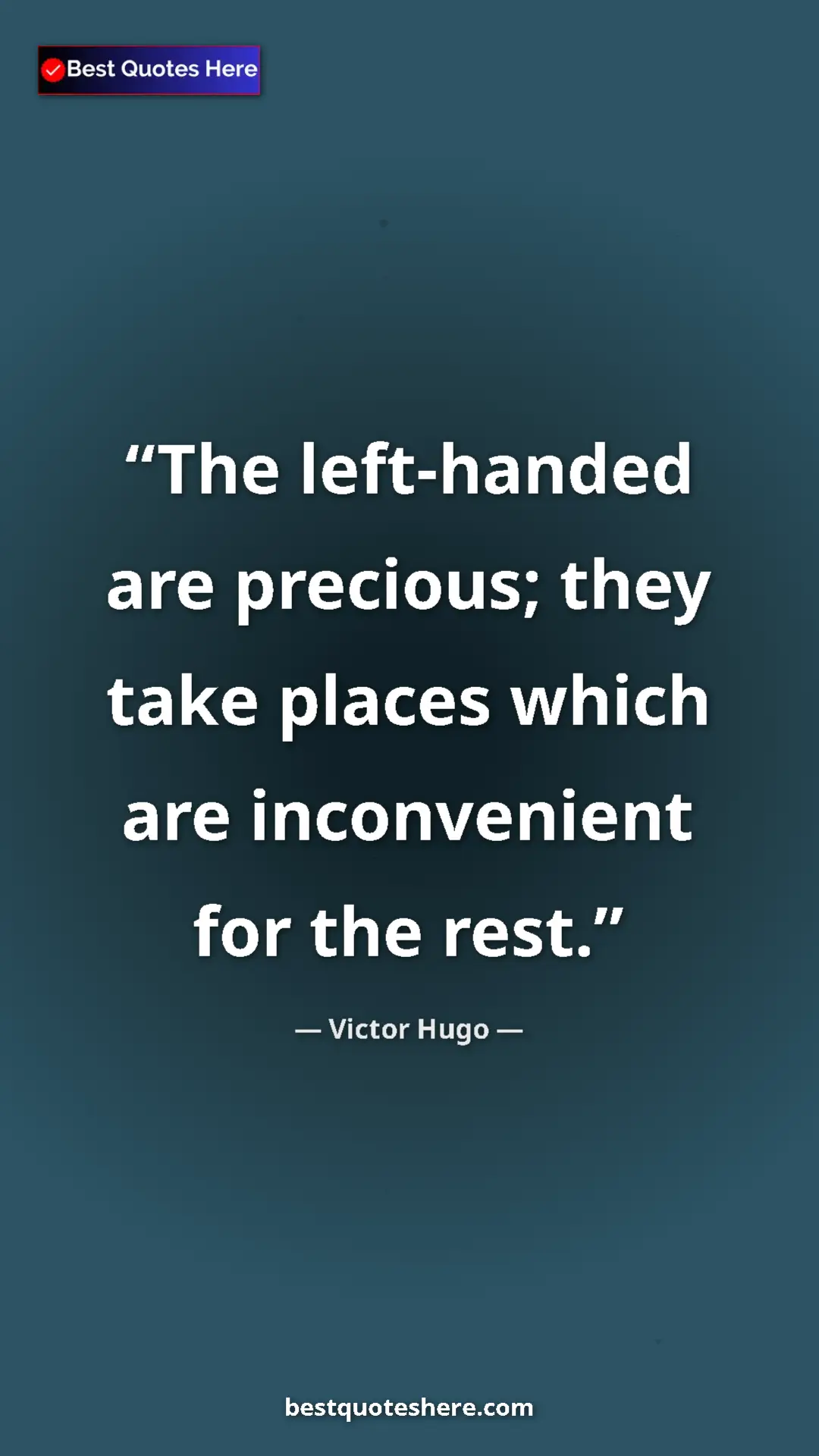 Victor Hugo Quote Card: "The left-handed are precious; they take places which are..." Pinterest quote poster by Victor Hugo: "The left-handed are precious; they take places which are..."