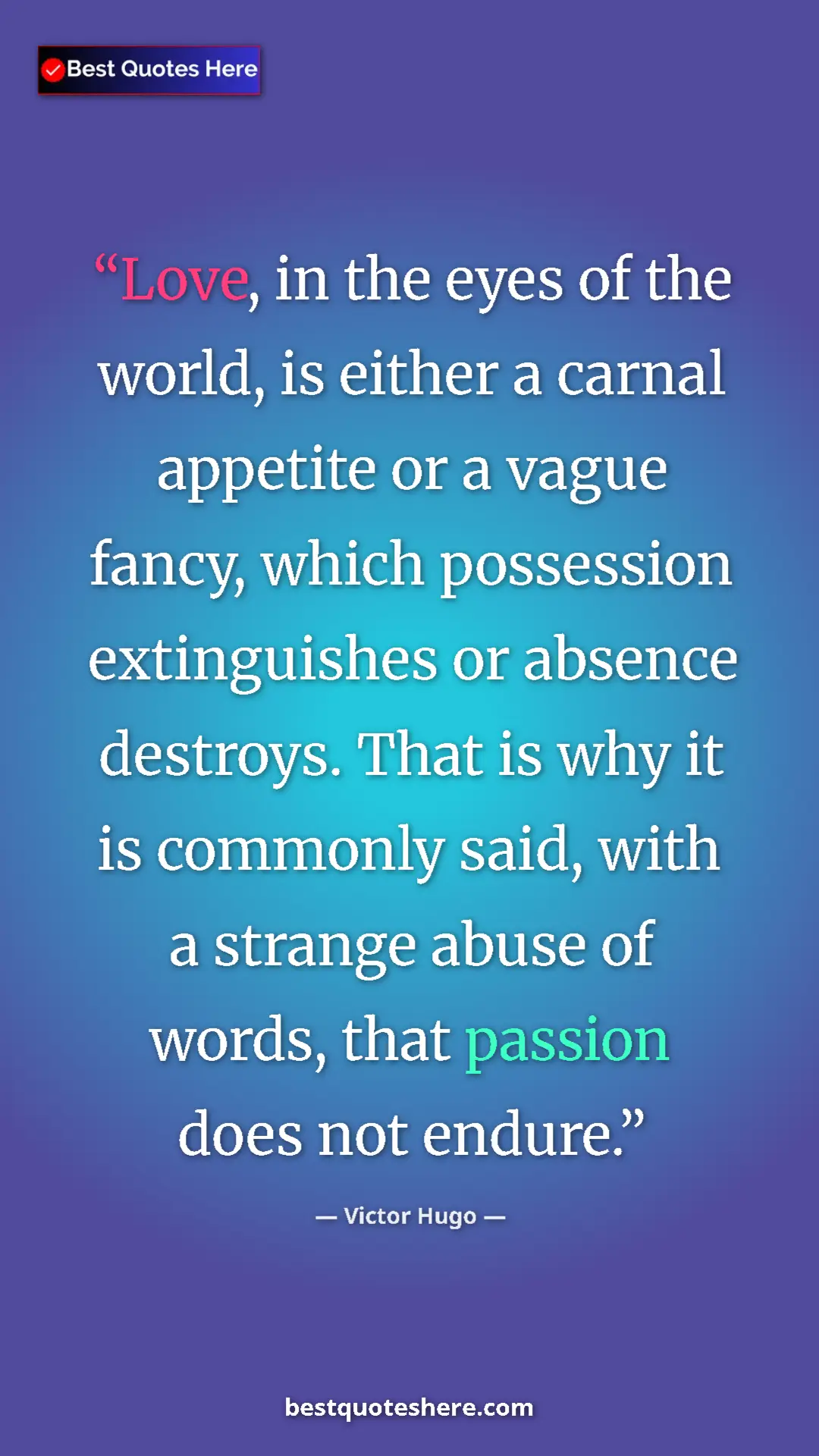 Pinterest quote poster by Victor Hugo: "Love, in the eyes of the world, is either a carnal appetite "