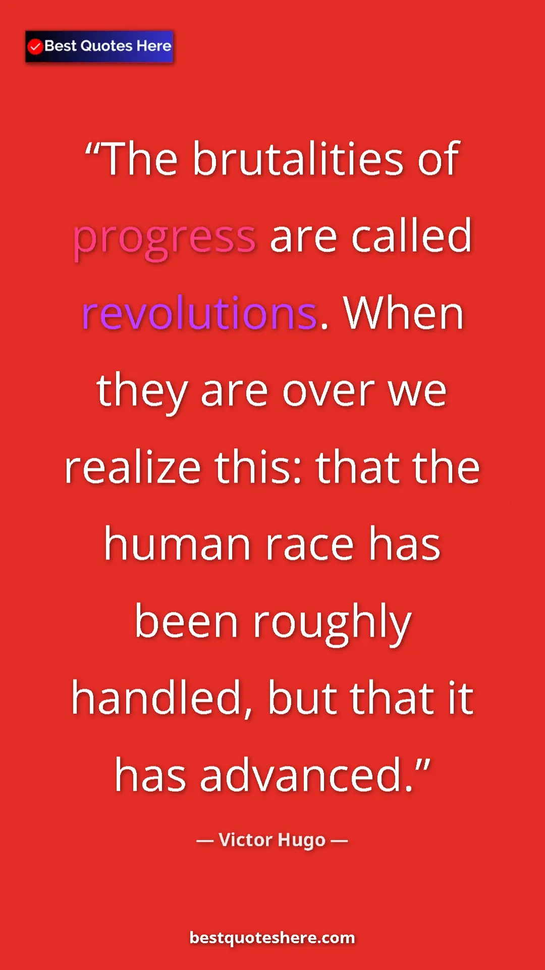 Victor Hugo Quote Card: "The brutalities of progress are called revolutions. When..." Pinterest quote poster by Victor Hugo: "The brutalities of progress are called revolutions. When..."