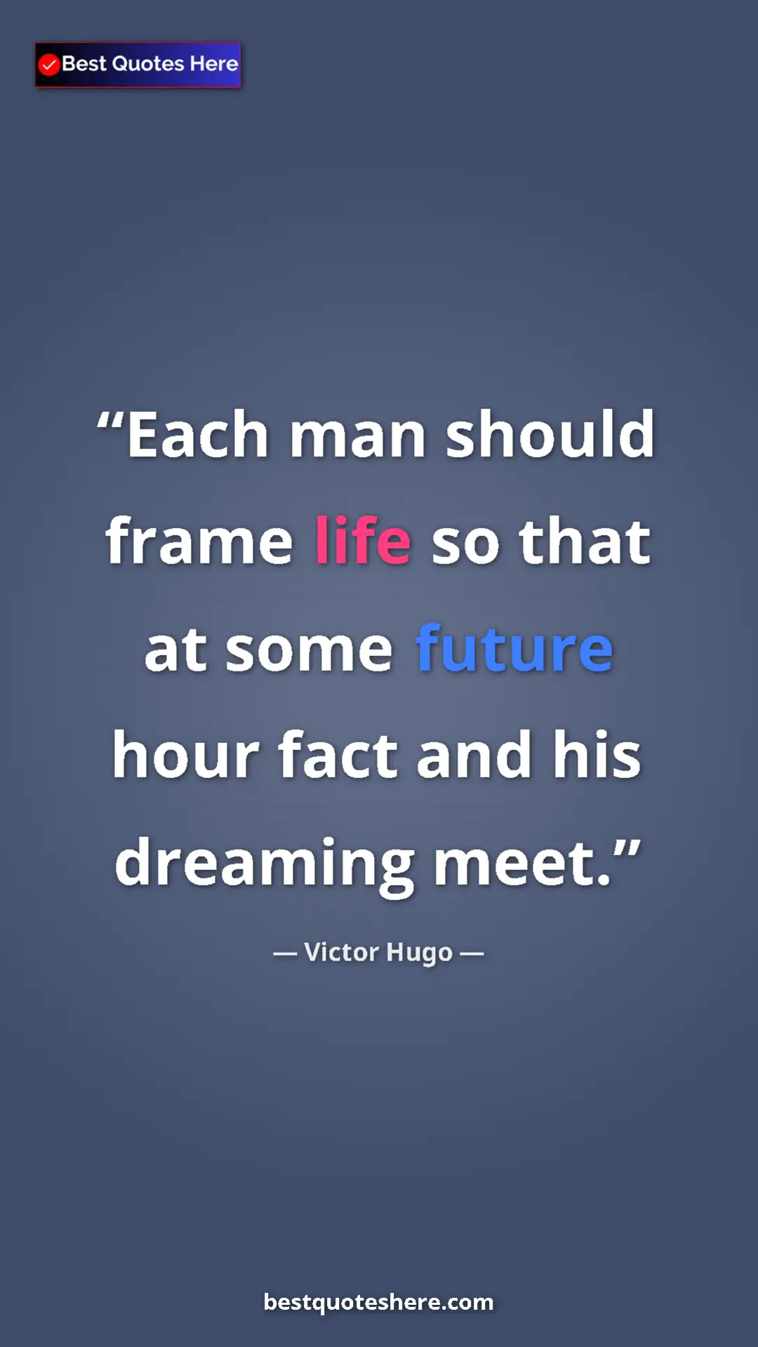 Victor Hugo Quote Card: "Each man should frame life so that at some future hour fact..." Pinterest quote poster by Victor Hugo: "Each man should frame life so that at some future hour fact..."