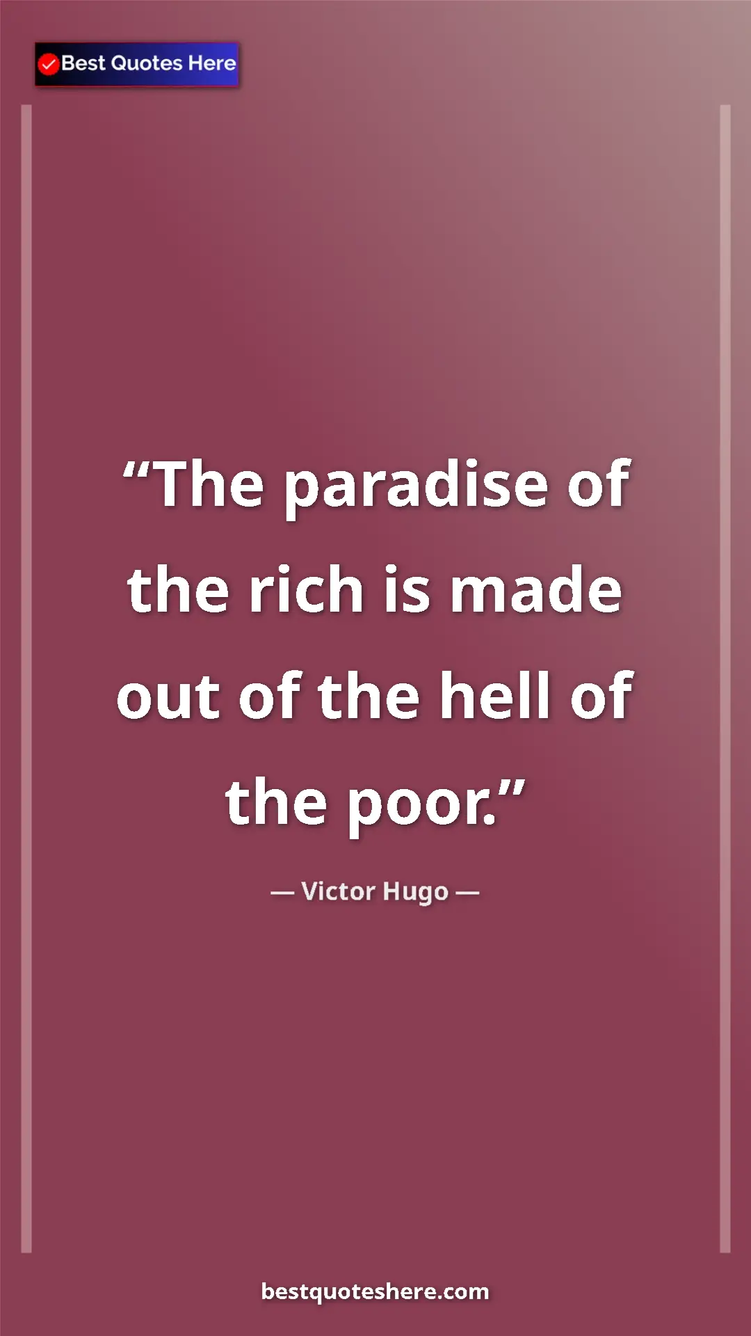 Victor Hugo Quote Card: "The paradise of the rich is made out of the hell of the..." Pinterest quote poster by Victor Hugo: "The paradise of the rich is made out of the hell of the..."