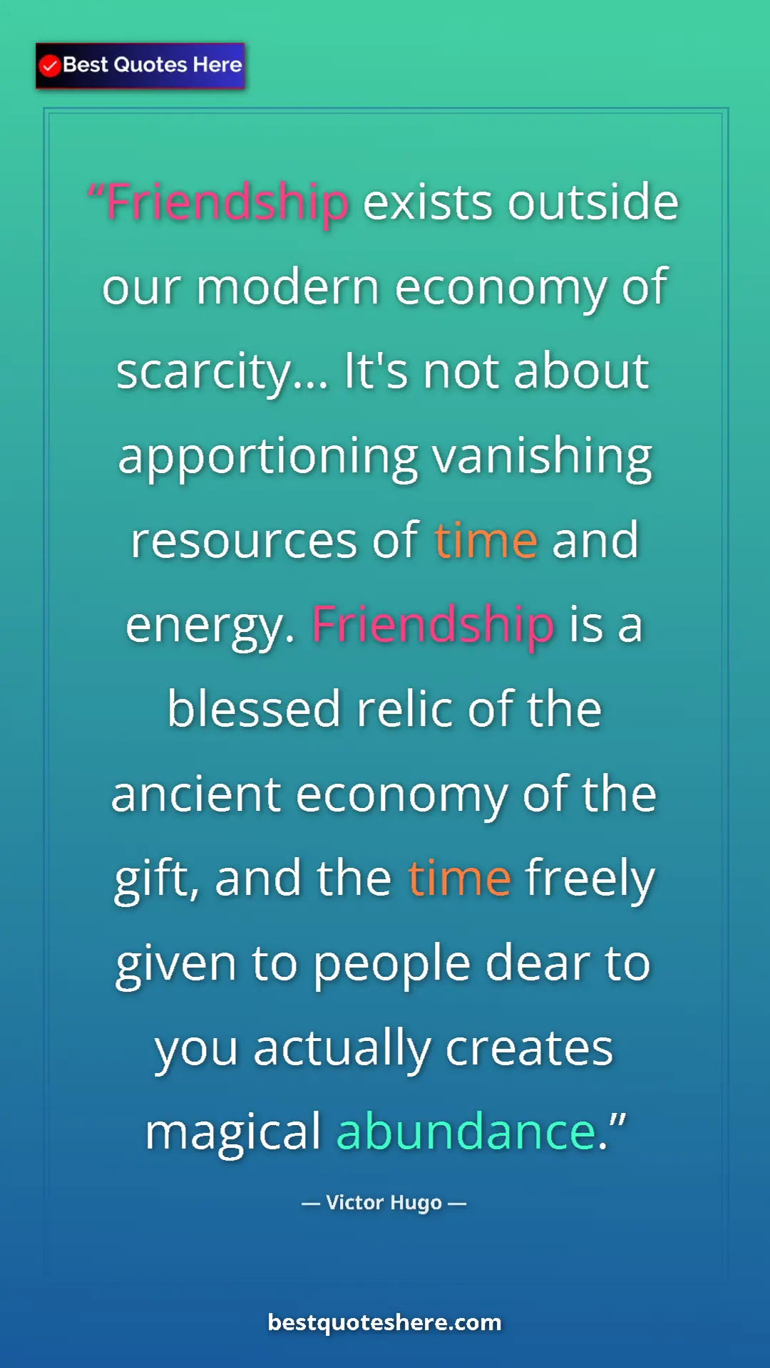 Victor Hugo Quote Card: "Friendship exists outside our modern economy of scarcity......" Pinterest quote poster by Victor Hugo: "Friendship exists outside our modern economy of scarcity......"