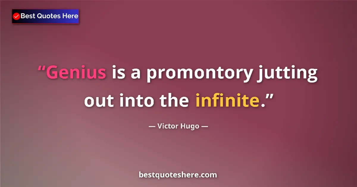Quote by Victor Hugo: Genius is a promontory jutting out into the infinite....