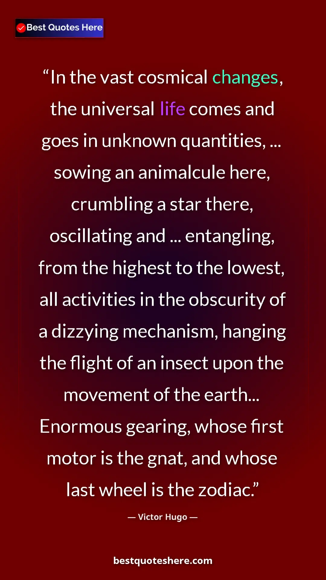Victor Hugo Quote Card: "In the vast cosmical changes, the universal life comes and..." Pinterest quote poster by Victor Hugo: "In the vast cosmical changes, the universal life comes and..."