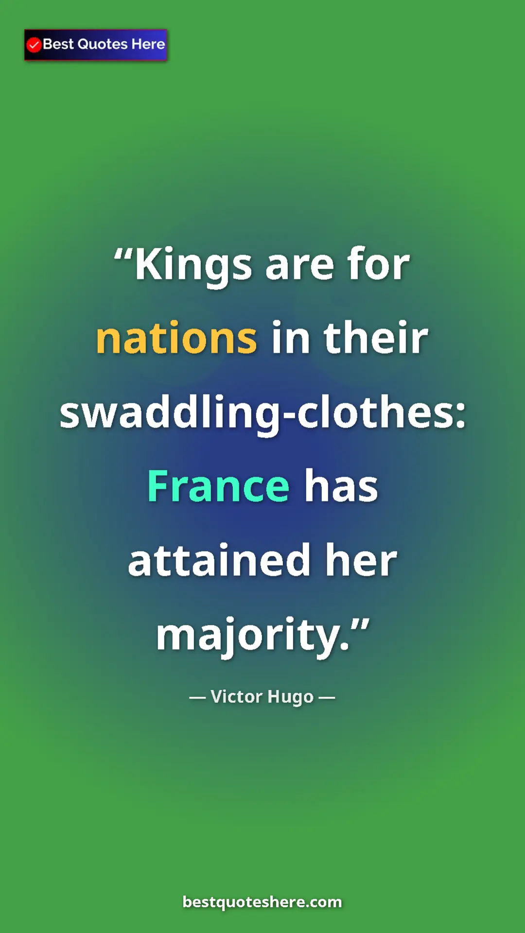 Victor Hugo Quote Card: "Kings are for nations in their swaddling-clothes: France..." Pinterest quote poster by Victor Hugo: "Kings are for nations in their swaddling-clothes: France..."