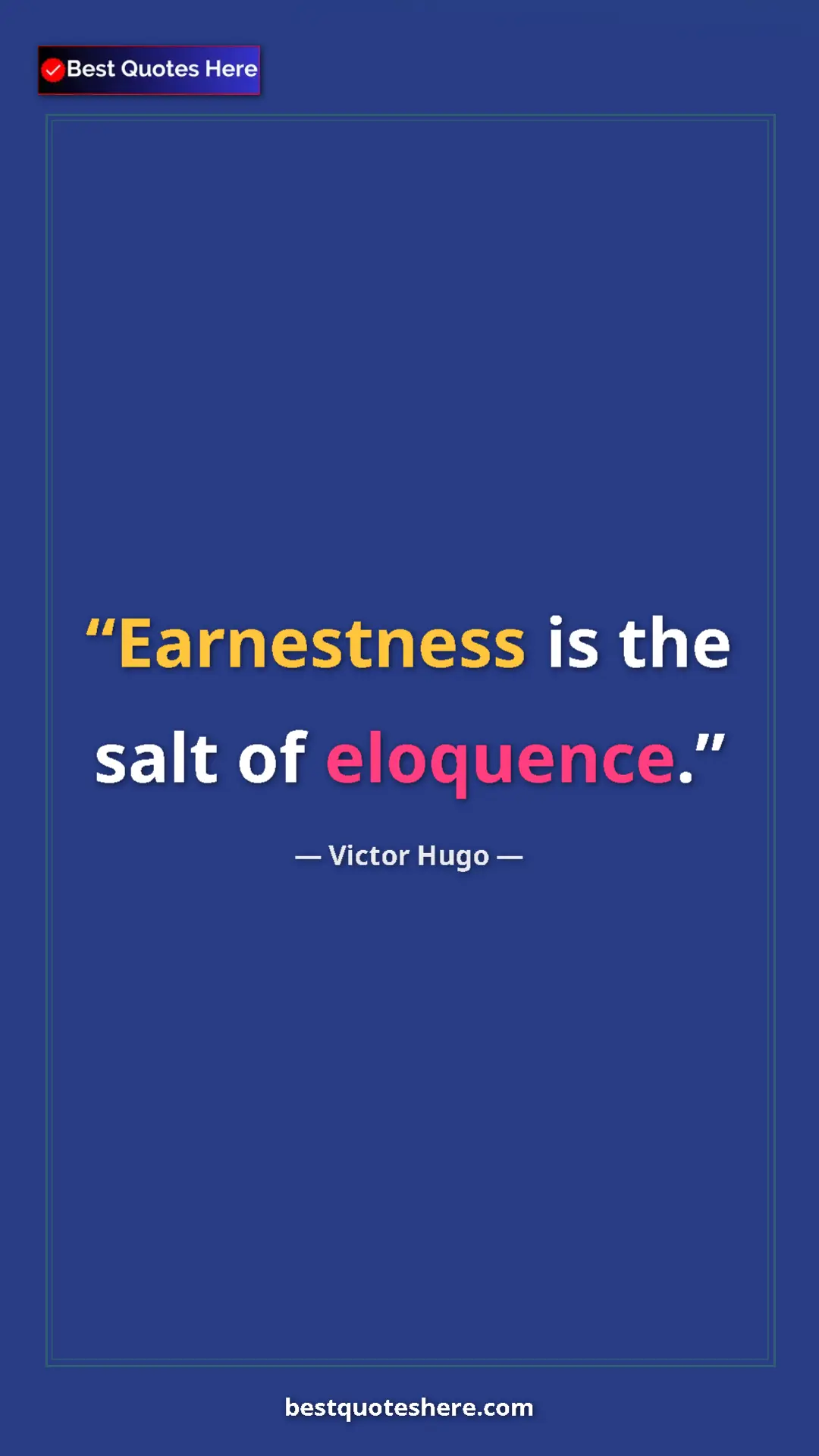 Victor Hugo Quote Card: "Earnestness is the salt of eloquence." Pinterest quote poster by Victor Hugo: "Earnestness is the salt of eloquence."