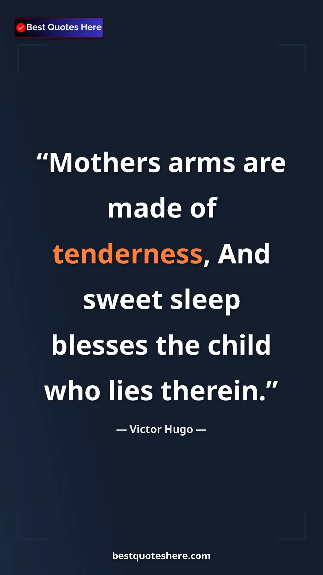 Victor Hugo Quote Card: "Mothers arms are made of tenderness, And sweet sleep..." Pinterest quote poster by Victor Hugo: "Mothers arms are made of tenderness, And sweet sleep..."