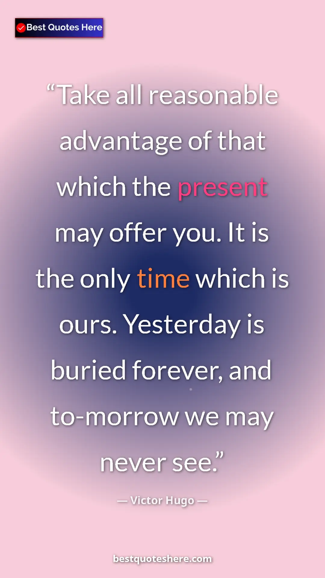 Victor Hugo Quote Card: "Take all reasonable advantage of that which the present may..." Pinterest quote poster by Victor Hugo: "Take all reasonable advantage of that which the present may..."
