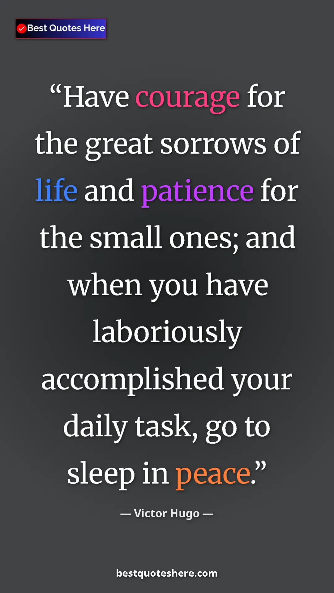 Victor Hugo Quote Card: "Have courage for the great sorrows of life and patience for..." Pinterest quote poster by Victor Hugo: "Have courage for the great sorrows of life and patience for..."