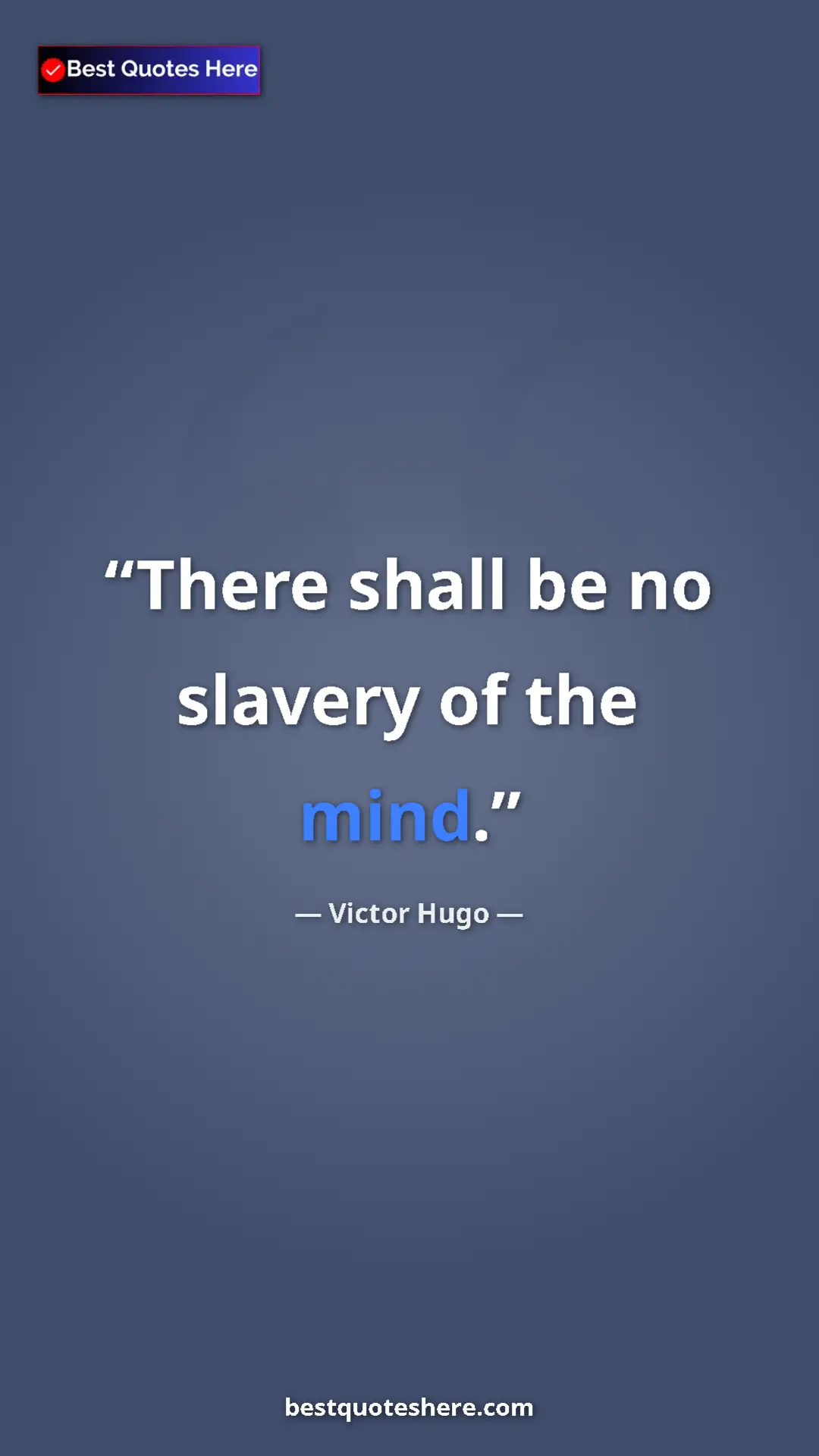 Victor Hugo Quote Card: "There shall be no slavery of the mind." Pinterest quote poster by Victor Hugo: "There shall be no slavery of the mind."