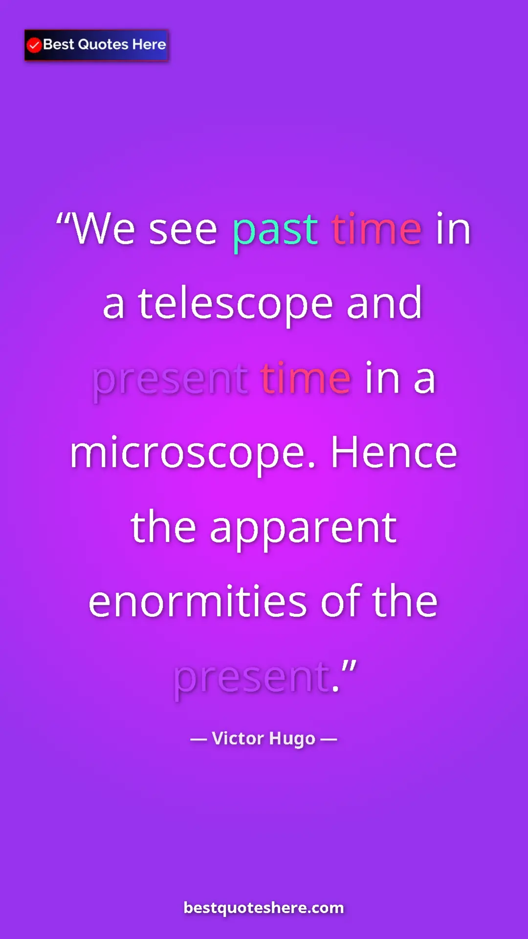 Victor Hugo Quote Card: "We see past time in a telescope and present time in a..." Pinterest quote poster by Victor Hugo: "We see past time in a telescope and present time in a..."