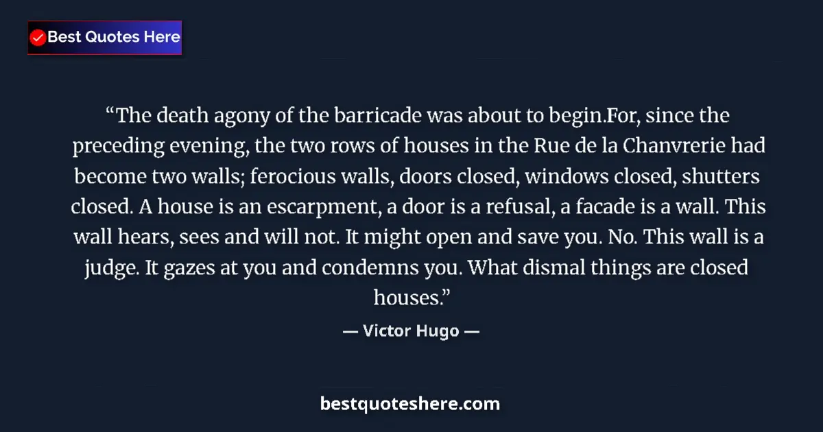Quote by Victor Hugo: The death agony of the barricade was about to begin.For, since the preceding evening, the two rows o...