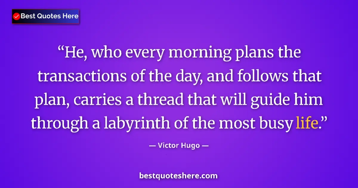 Quote by Victor Hugo: He, who every morning plans the transactions of the day, and follows that plan, carries a thread tha...