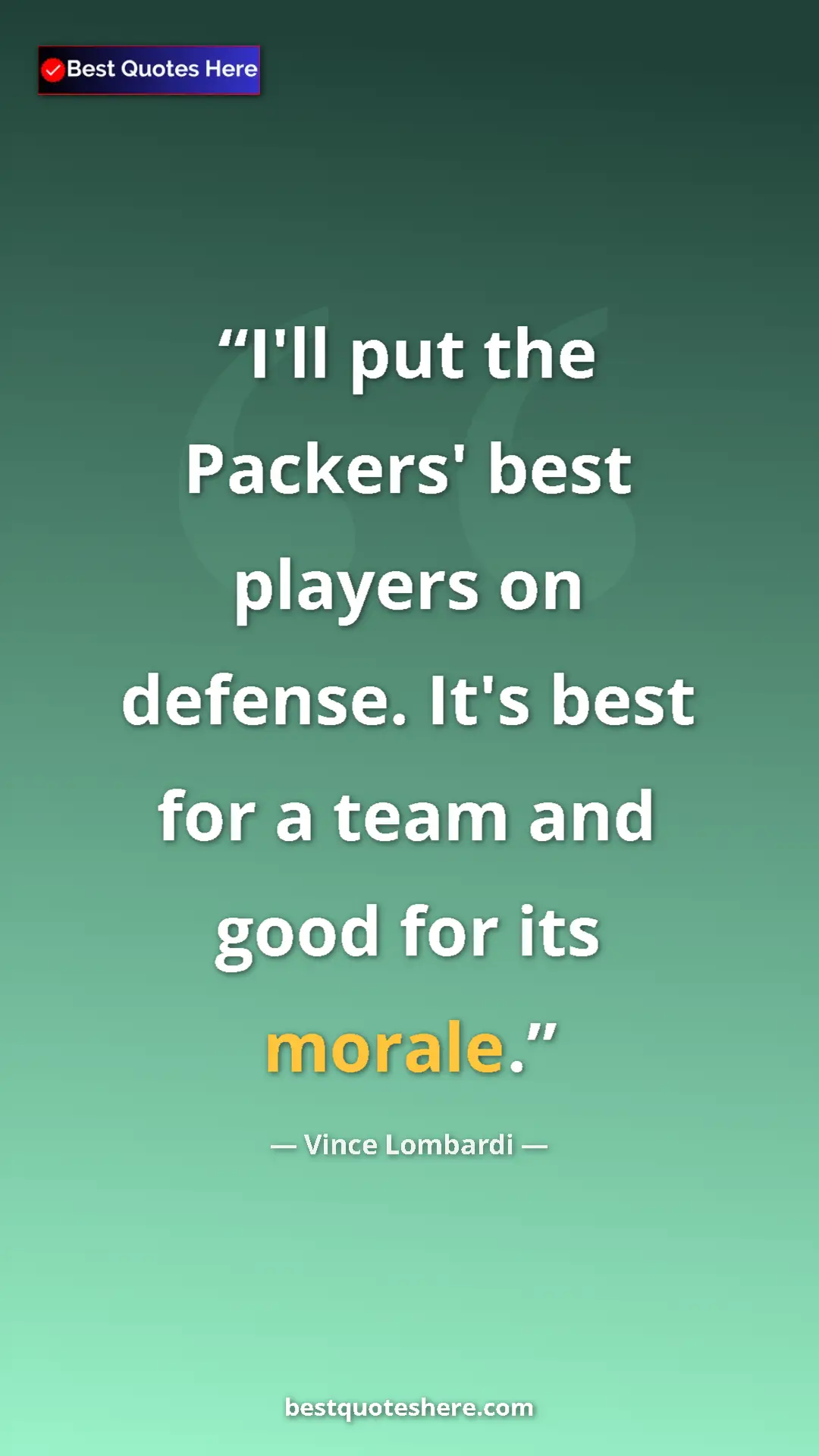 Vince Lombardi Quote Card: "I'll put the Packers' best players on defense. It's best..." Pinterest quote poster by Vince Lombardi: "I'll put the Packers' best players on defense. It's best..."