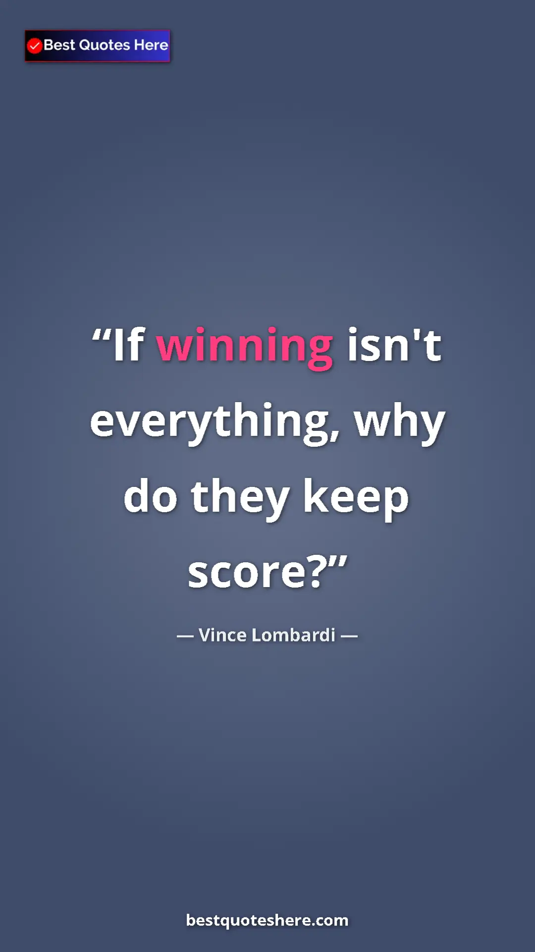 Pinterest quote poster by Vince Lombardi: "If winning isn't everything, why do they keep score?"