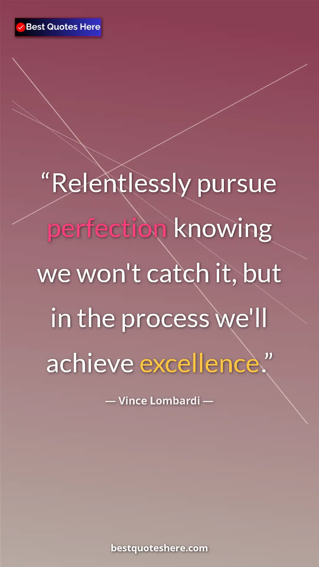 Vince Lombardi Quote Card: "Relentlessly pursue perfection knowing we won't catch it,..." Pinterest quote poster by Vince Lombardi: "Relentlessly pursue perfection knowing we won't catch it,..."