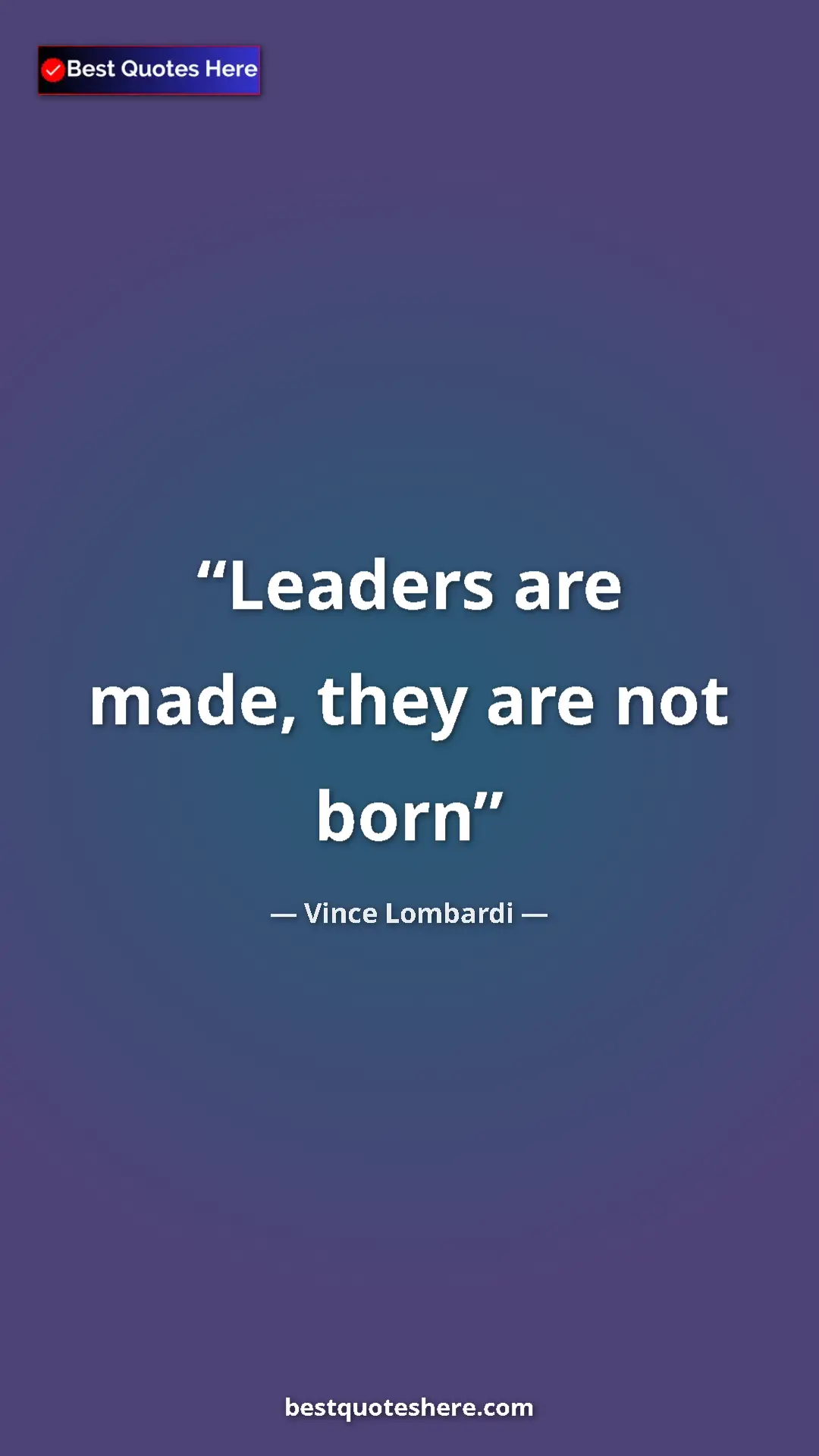 Vince Lombardi Quote Card: "Leaders are made, they are not born" Pinterest quote poster by Vince Lombardi: "Leaders are made, they are not born"