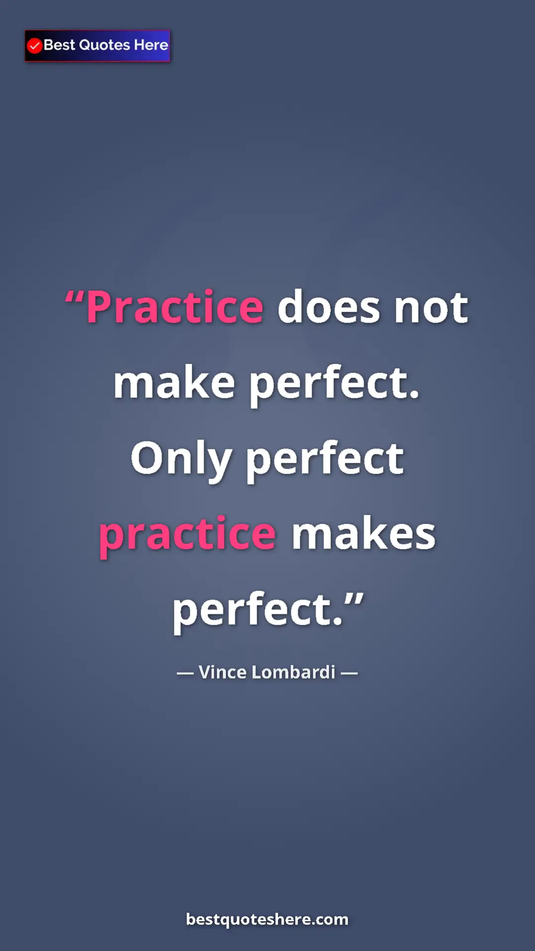 Vince Lombardi Quote Card: "Practice does not make perfect. Only perfect practice makes..." Pinterest quote poster by Vince Lombardi: "Practice does not make perfect. Only perfect practice makes..."