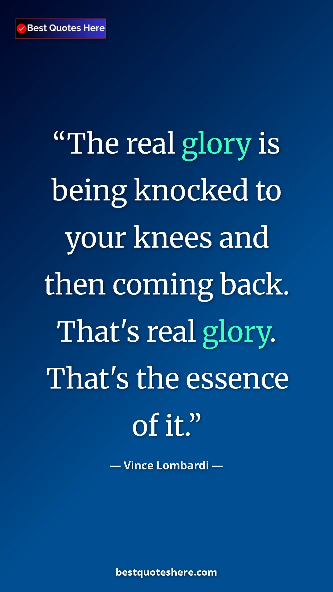 Vince Lombardi Quote Card: "The real glory is being knocked to your knees and then..." Pinterest quote poster by Vince Lombardi: "The real glory is being knocked to your knees and then..."