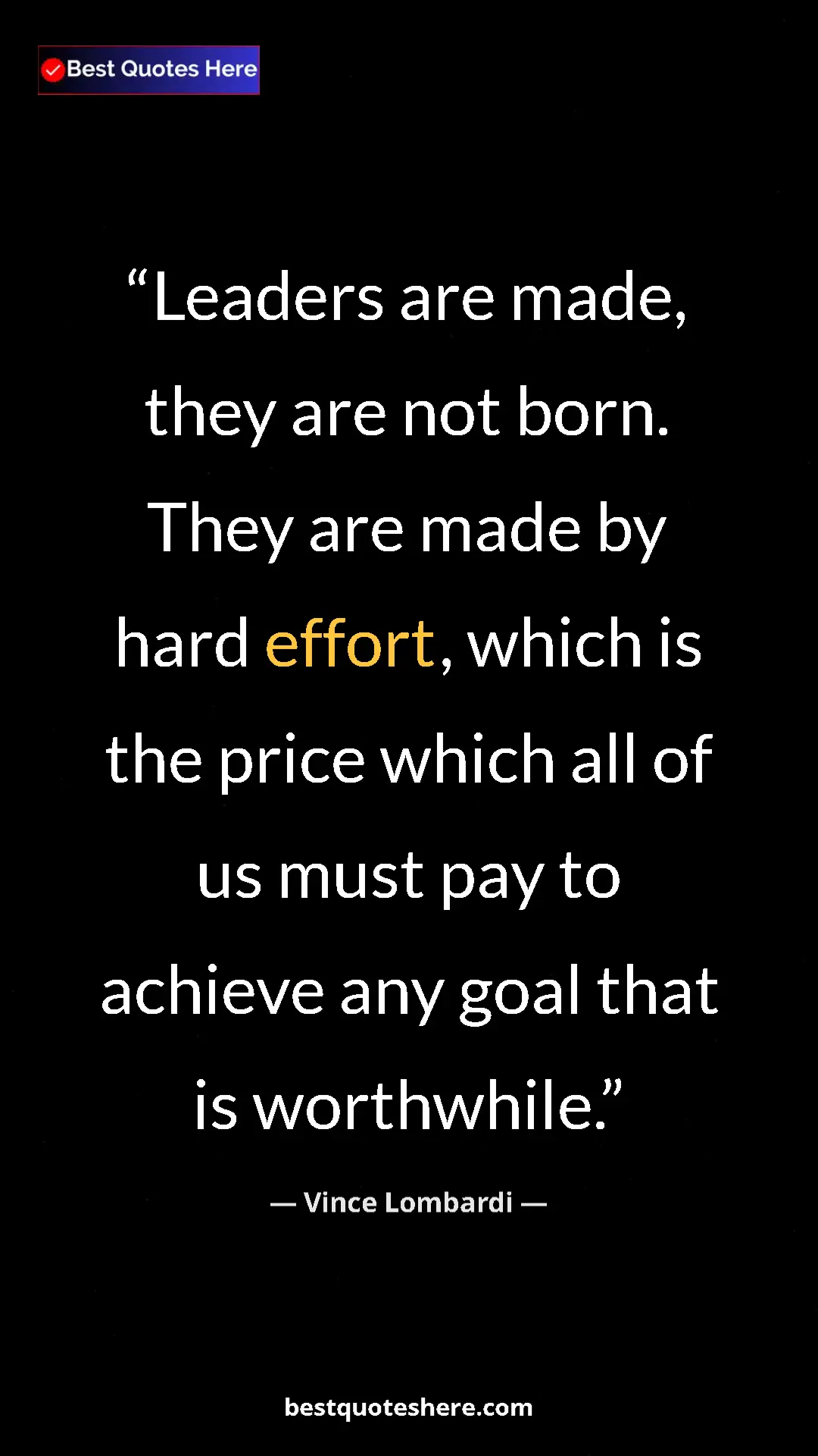 Vince Lombardi Quote Card: "Leaders are made, they are not born. They are made by hard..." Pinterest quote poster by Vince Lombardi: "Leaders are made, they are not born. They are made by hard..."