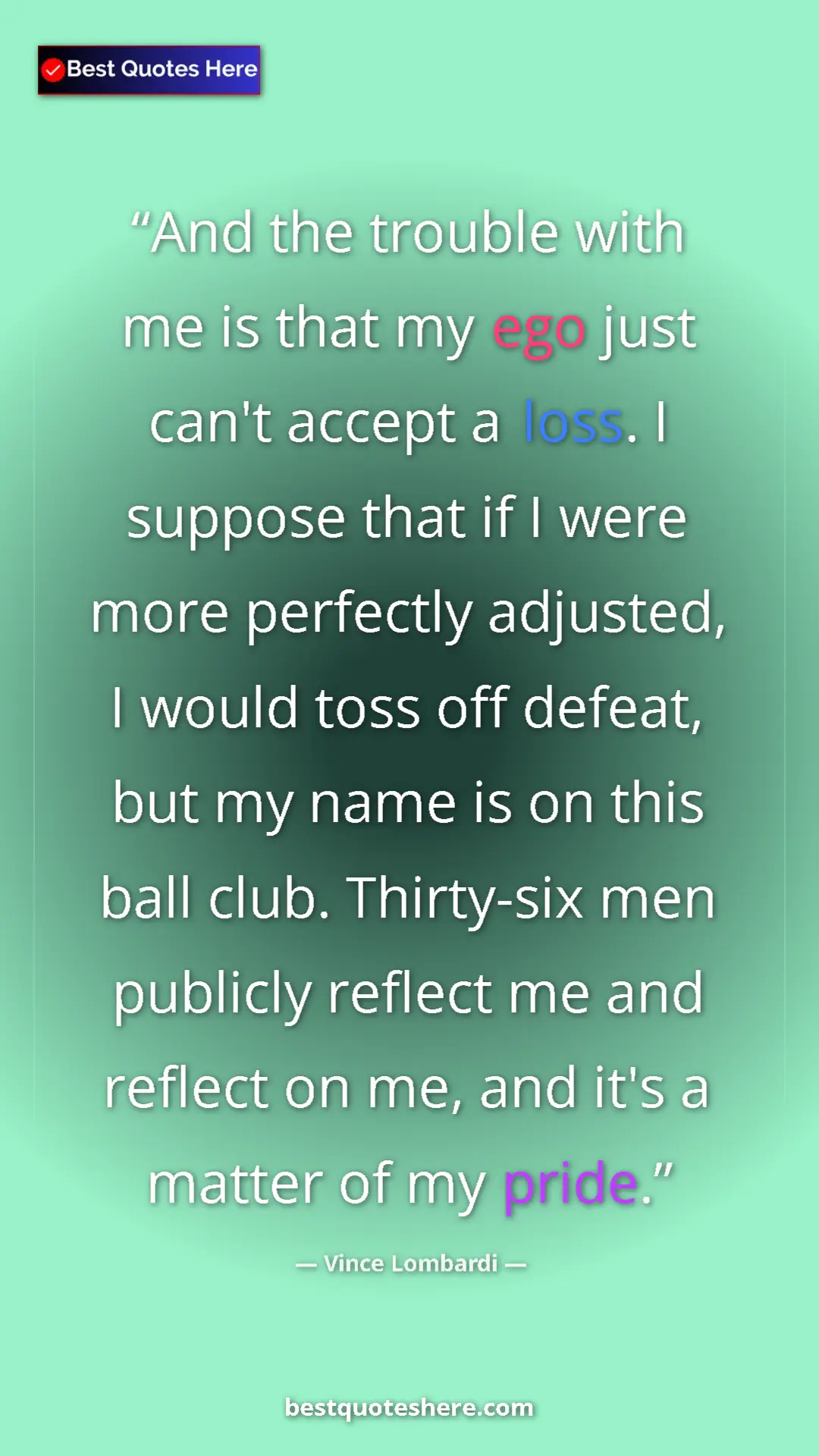 Vince Lombardi Quote Card: "And the trouble with me is that my ego just can't accept a..." Pinterest quote poster by Vince Lombardi: "And the trouble with me is that my ego just can't accept a..."