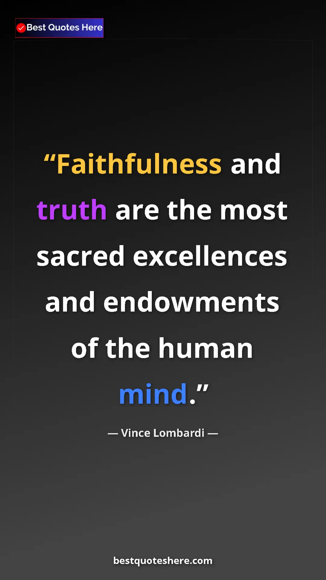 Vince Lombardi Quote Card: "Faithfulness and truth are the most sacred excellences and e" Pinterest quote poster by Vince Lombardi: "Faithfulness and truth are the most sacred excellences and e"