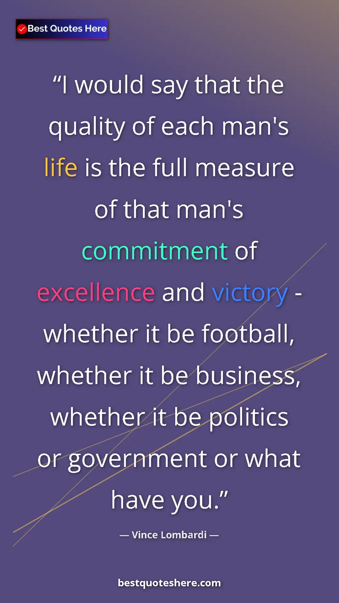Pinterest quote poster by Vince Lombardi: "I would say that the quality of each man's life is the full..."