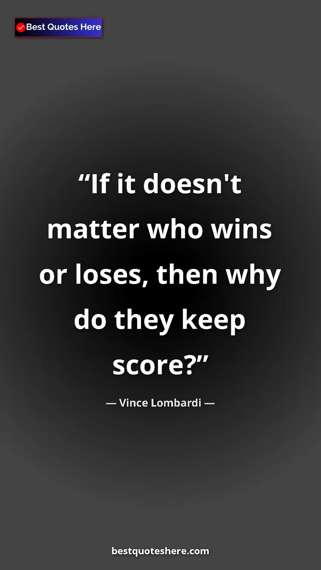 Vince Lombardi Quote Card: "If it doesn't matter who wins or loses, then why do they..." Pinterest quote poster by Vince Lombardi: "If it doesn't matter who wins or loses, then why do they..."