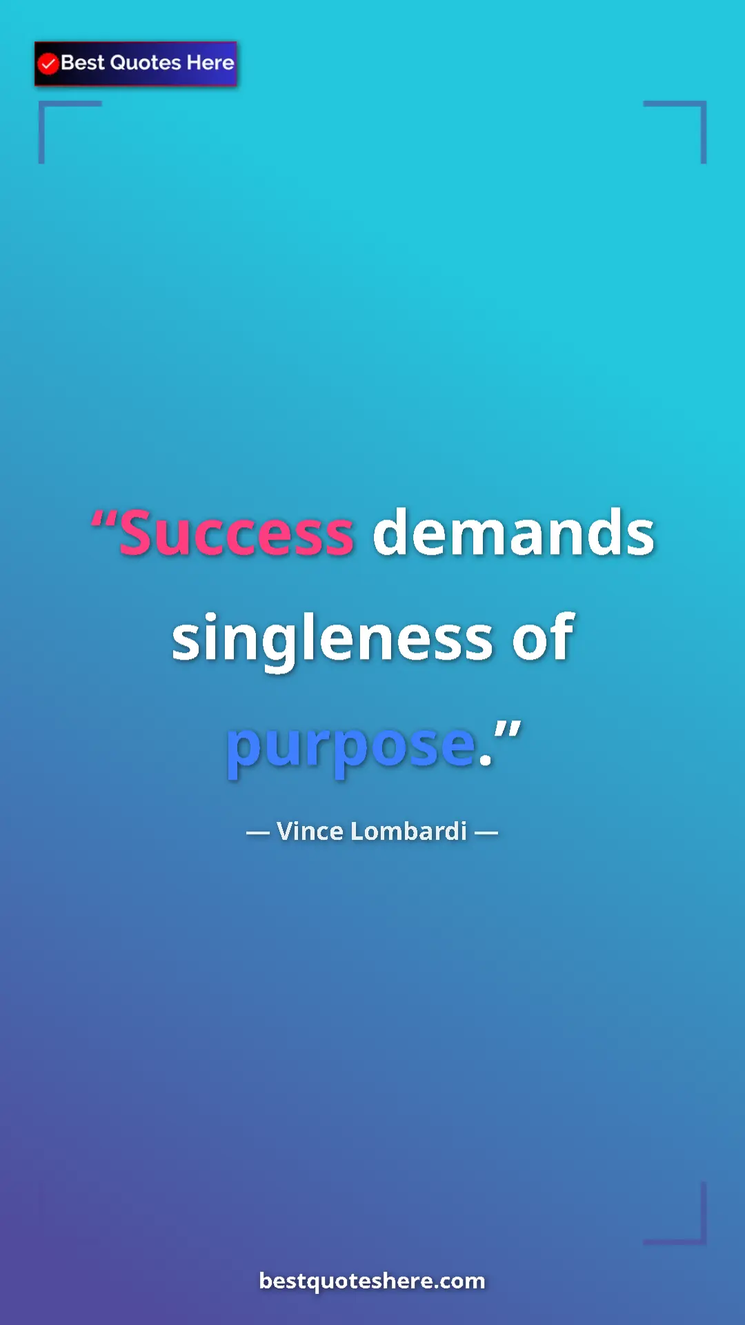 Vince Lombardi Quote Card: "Success demands singleness of purpose." Pinterest quote poster by Vince Lombardi: "Success demands singleness of purpose."