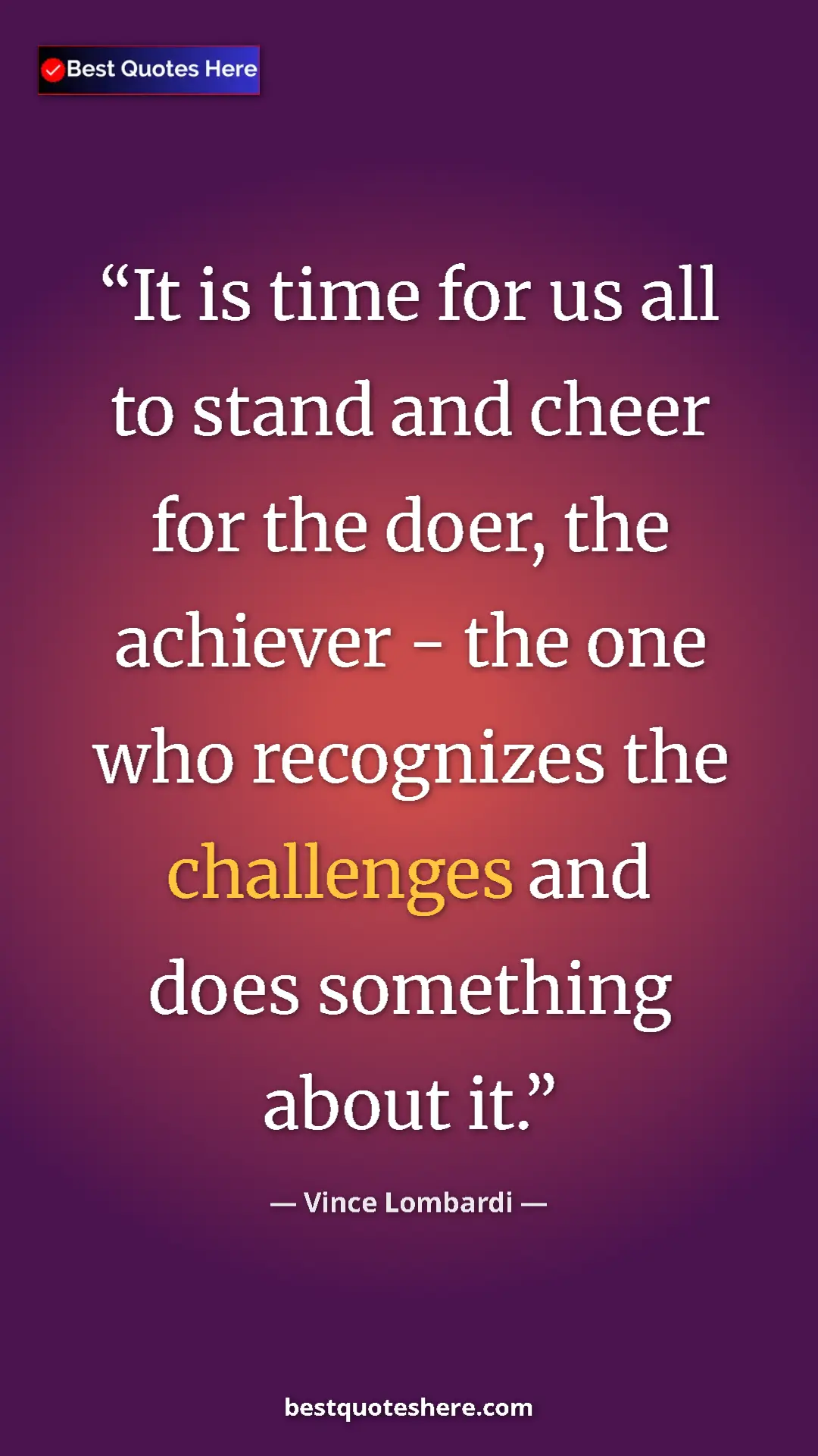 Pinterest quote poster by Vince Lombardi: "It is time for us all to stand and cheer for the doer, the..."