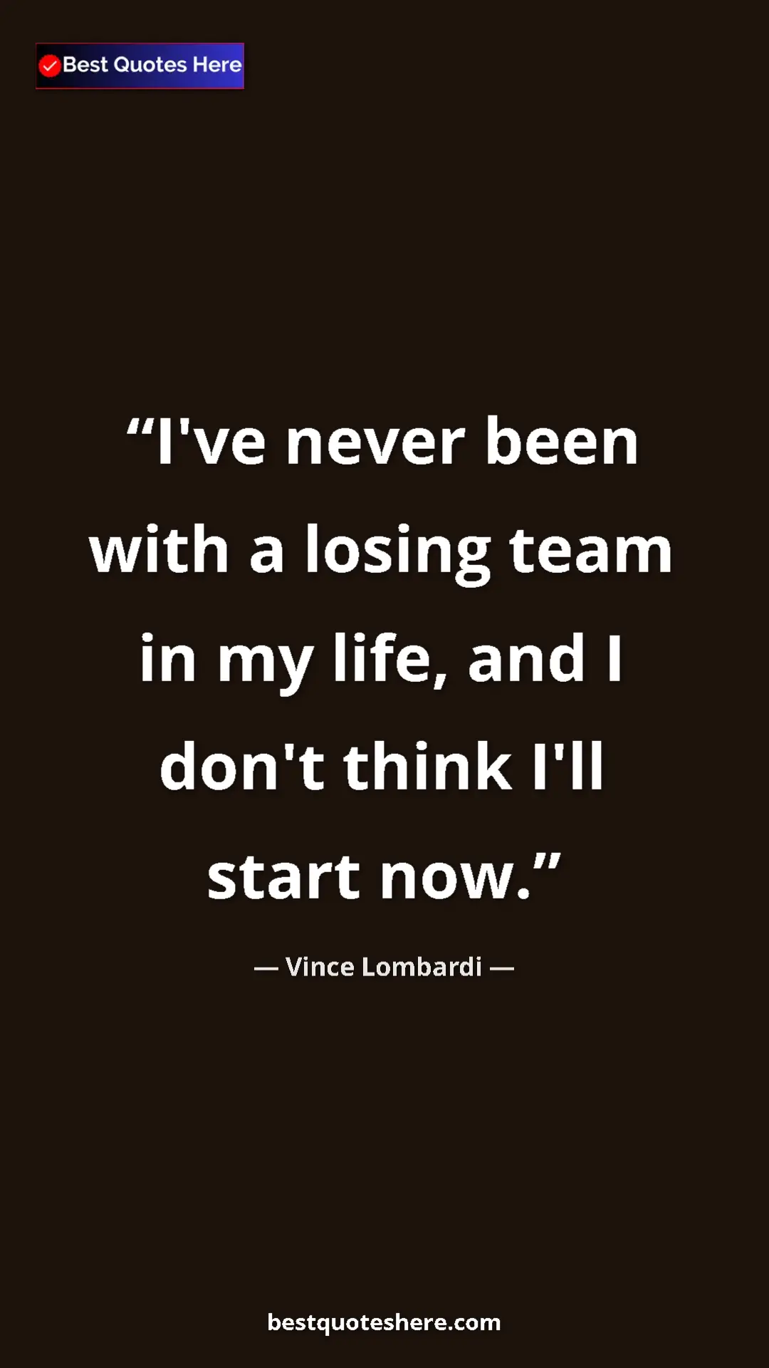Vince Lombardi Quote Card: "I've never been with a losing team in my life, and I don't..." Pinterest quote poster by Vince Lombardi: "I've never been with a losing team in my life, and I don't..."