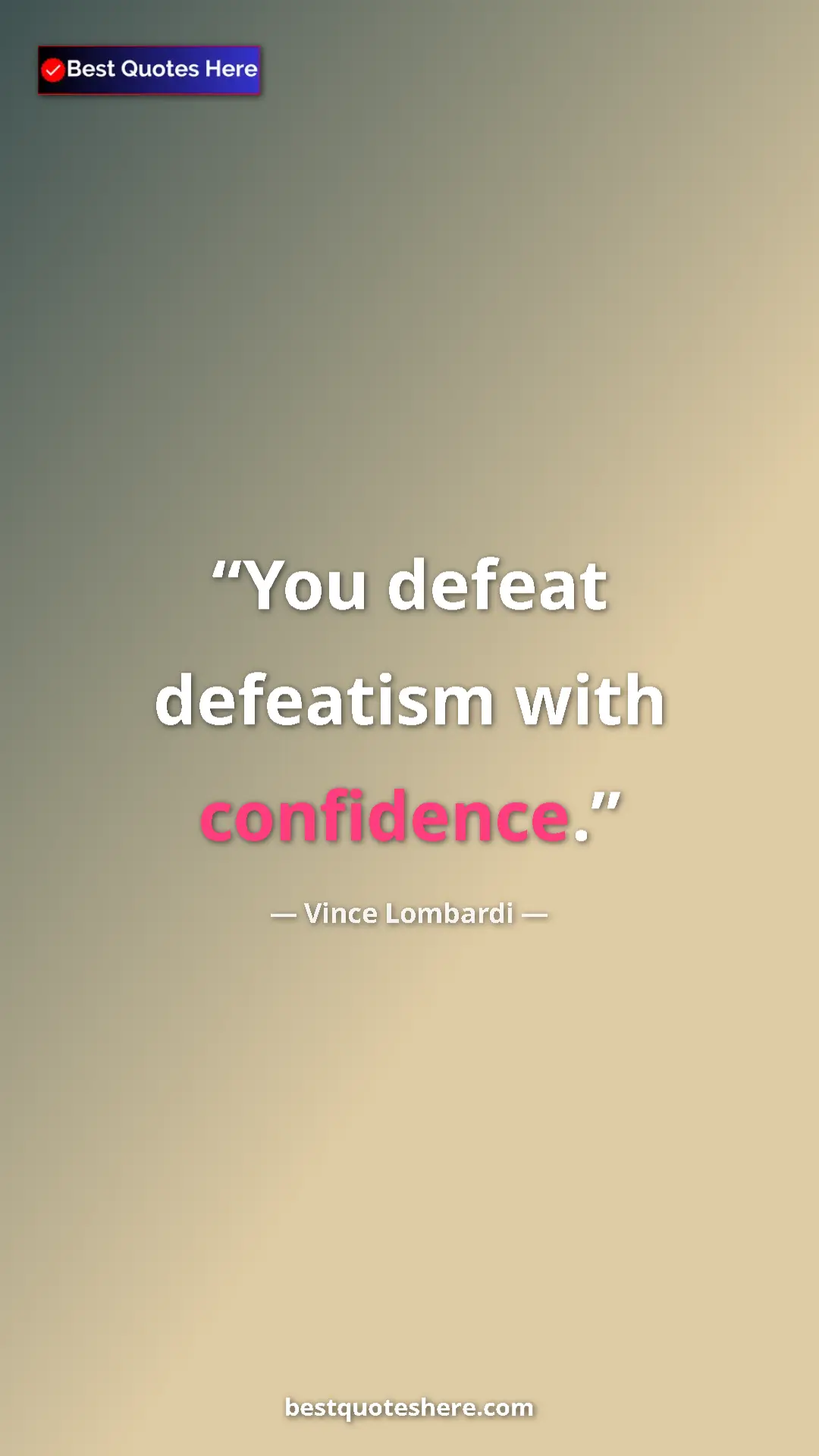 Vince Lombardi Quote Card: "You defeat defeatism with confidence." Pinterest quote poster by Vince Lombardi: "You defeat defeatism with confidence."