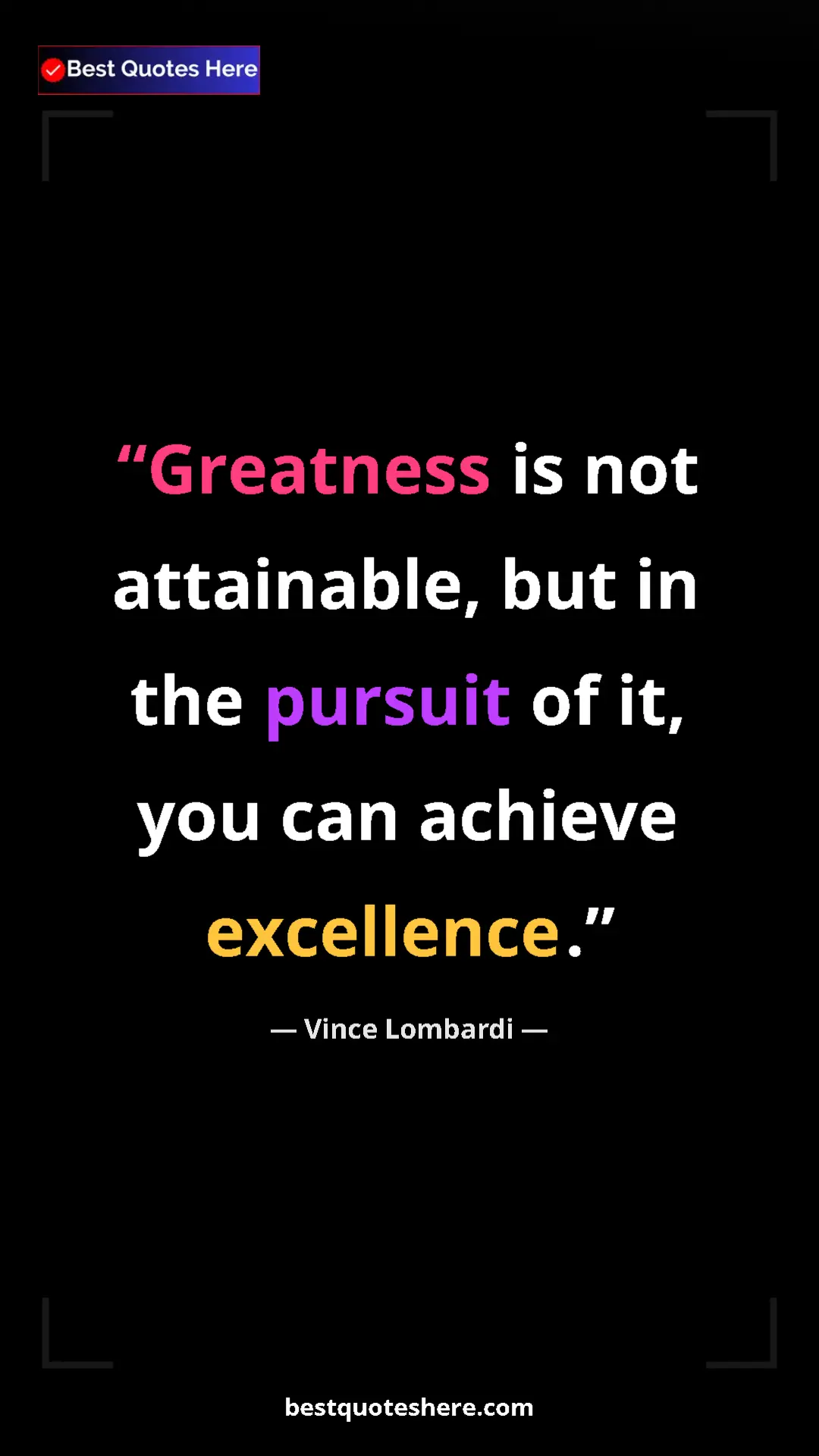 Vince Lombardi Quote Card: "Greatness is not attainable, but in the pursuit of it, you..." Pinterest quote poster by Vince Lombardi: "Greatness is not attainable, but in the pursuit of it, you..."