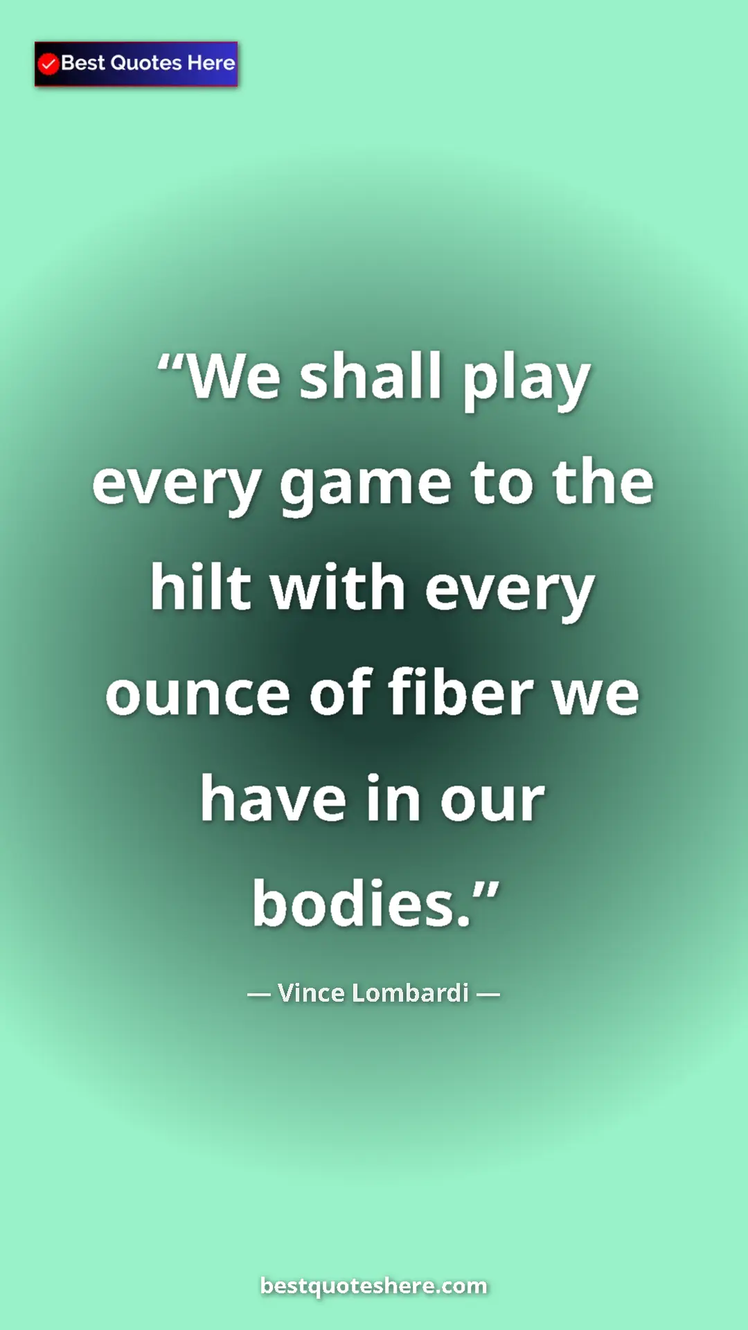 Pinterest quote poster by Vince Lombardi: "We shall play every game to the hilt with every ounce of..."