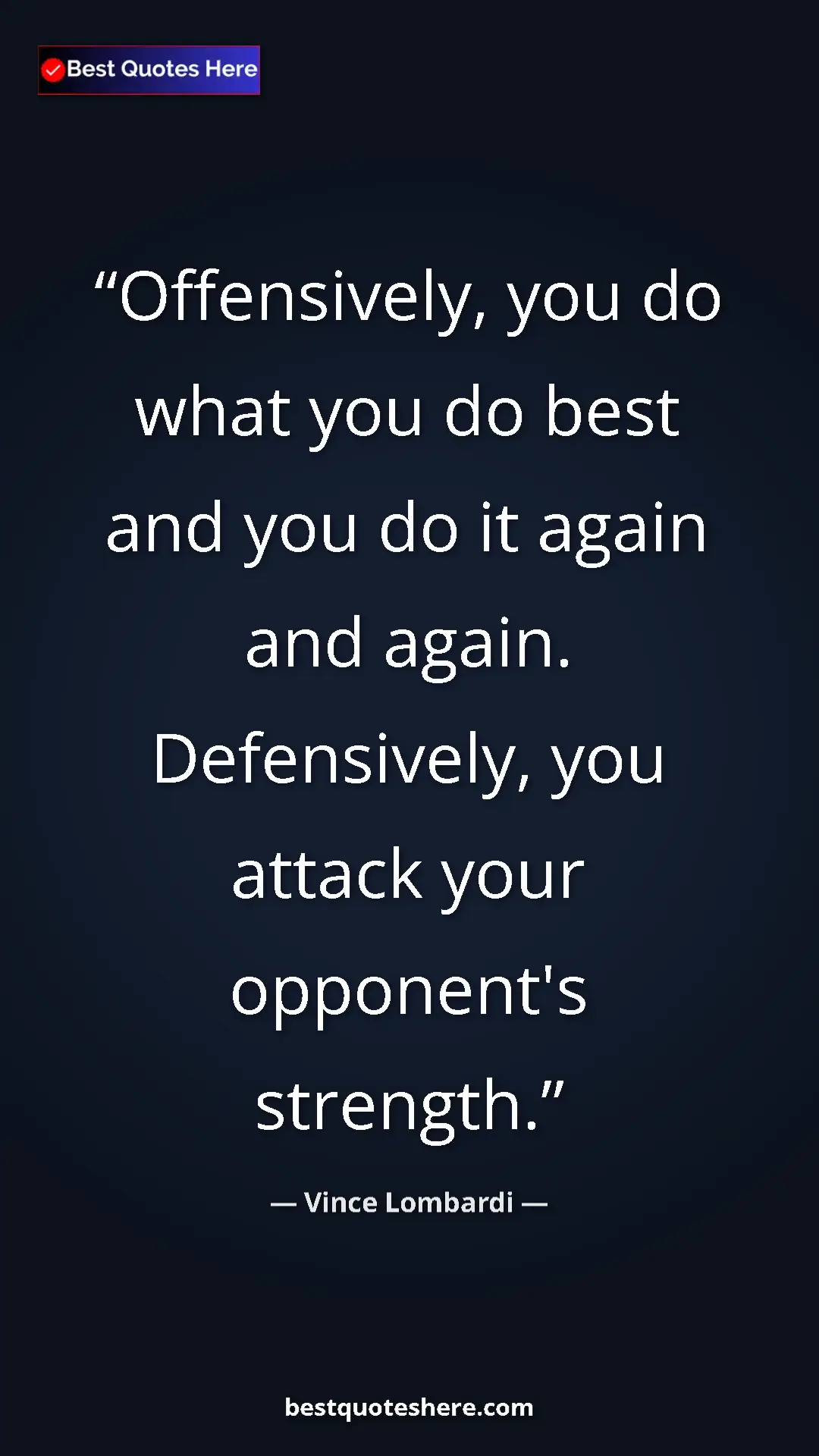 Pinterest quote poster by Vince Lombardi: "Offensively, you do what you do best and you do it again..."
