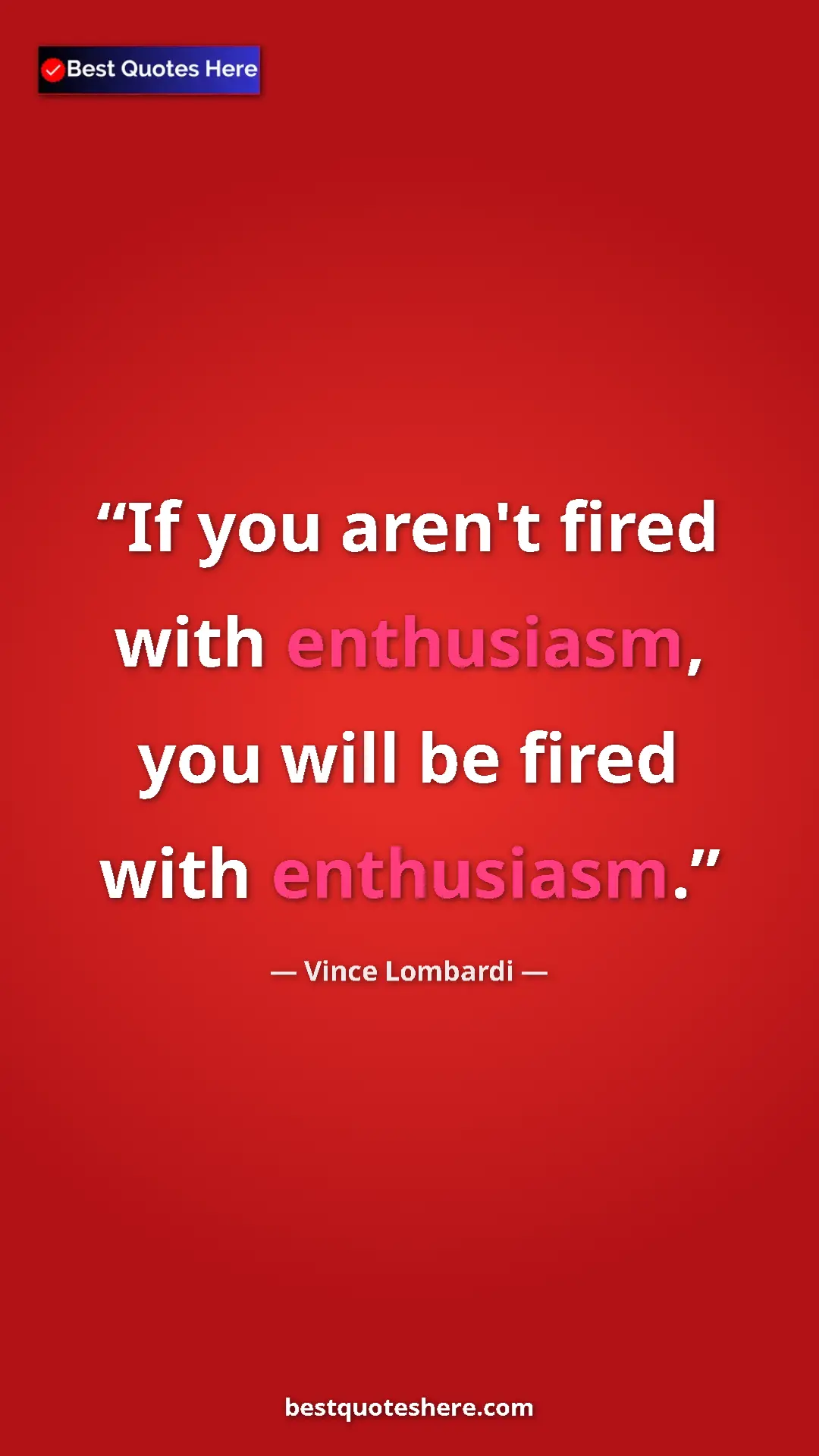 Pinterest quote poster by Vince Lombardi: "If you aren't fired with enthusiasm, you will be fired with..."