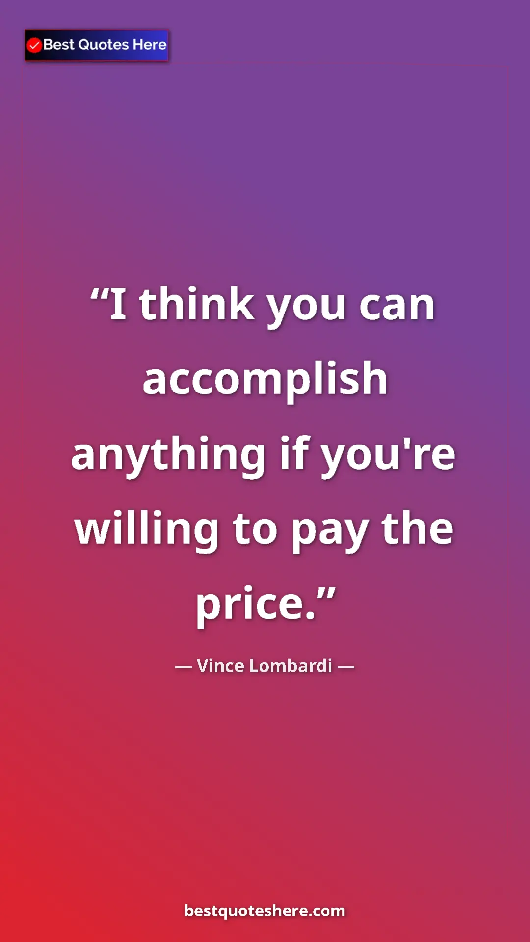 Vince Lombardi Quote Card: "I think you can accomplish anything if you're willing to..." Pinterest quote poster by Vince Lombardi: "I think you can accomplish anything if you're willing to..."