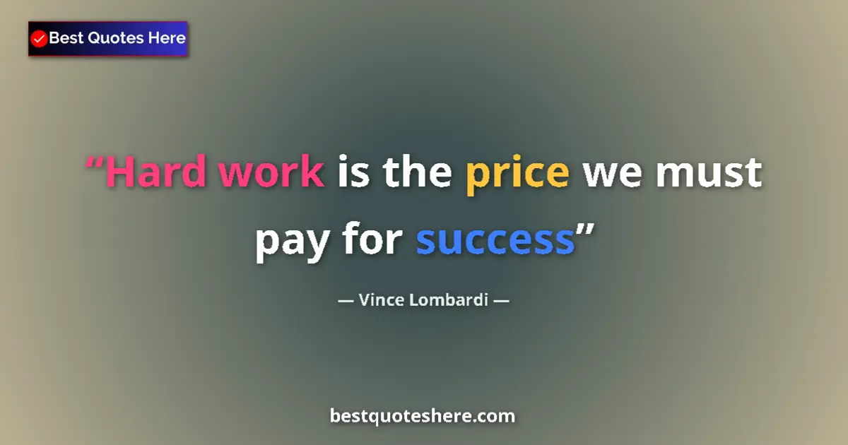 Quote by Vince Lombardi: Hard work is the price we must pay for success...