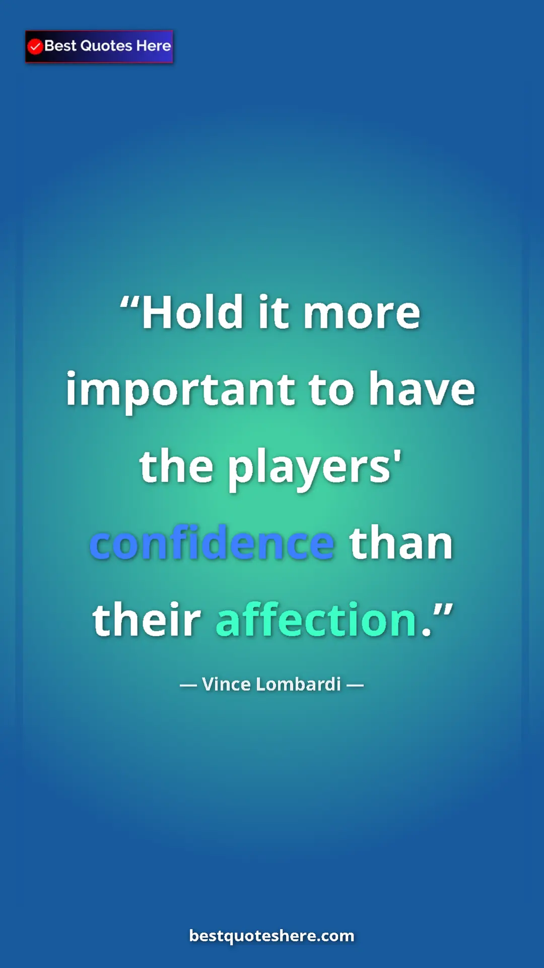 Vince Lombardi Quote Card: "Hold it more important to have the players' confidence than..." Pinterest quote poster by Vince Lombardi: "Hold it more important to have the players' confidence than..."