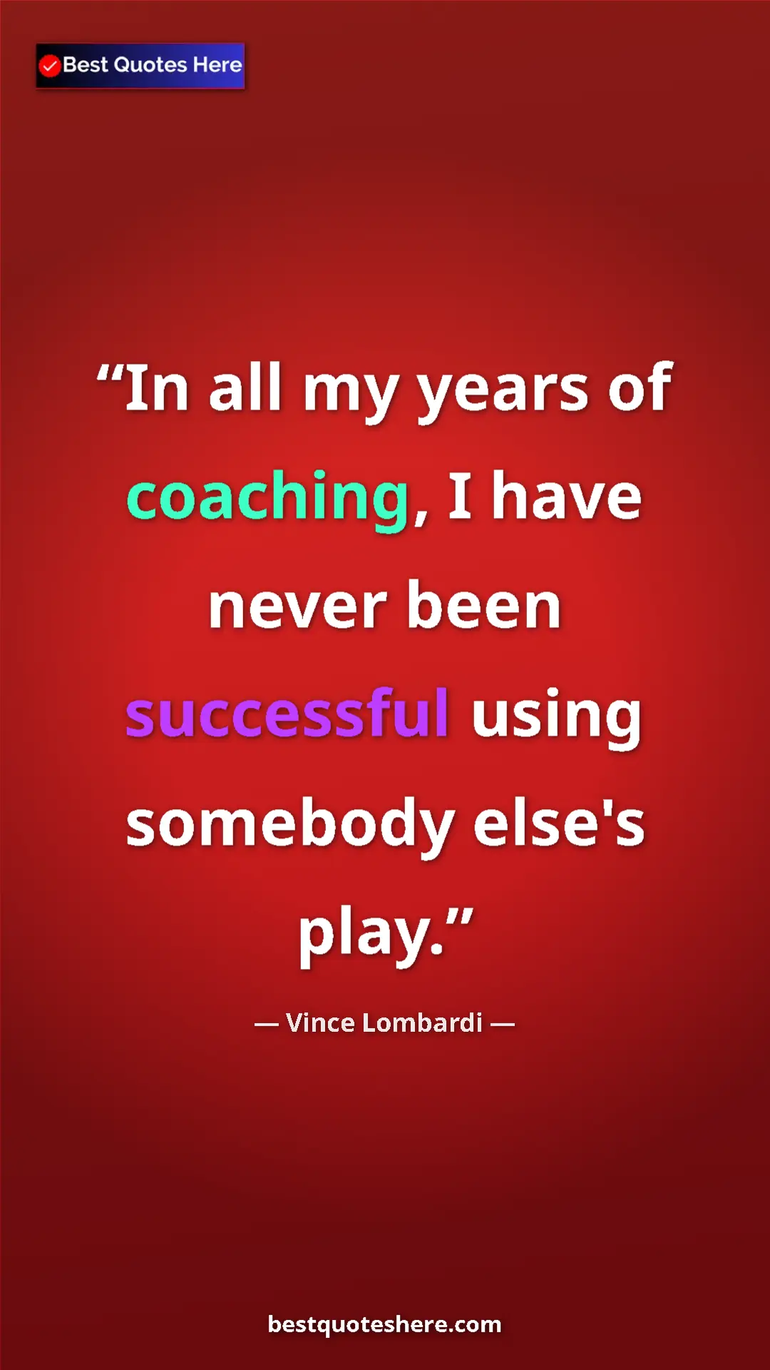 Vince Lombardi Quote Card: "In all my years of coaching, I have never been successful..." Pinterest quote poster by Vince Lombardi: "In all my years of coaching, I have never been successful..."